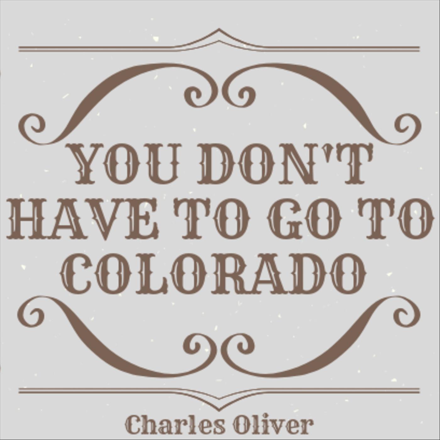 You Don't Have to Go to Colorado