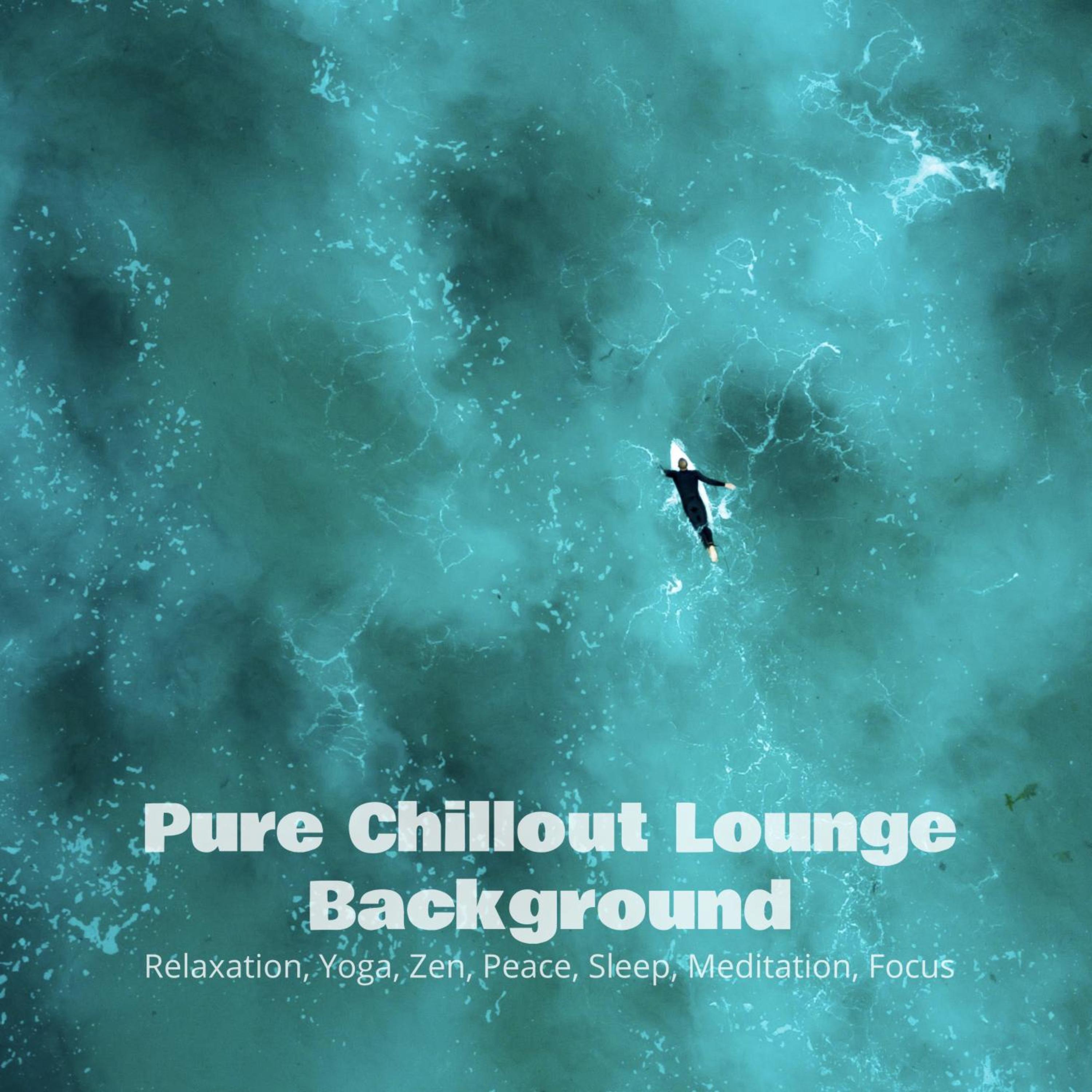 Pure Chillout Lounge Background: Relaxation, Yoga, Zen, Peace, Sleep, Meditation, Focus