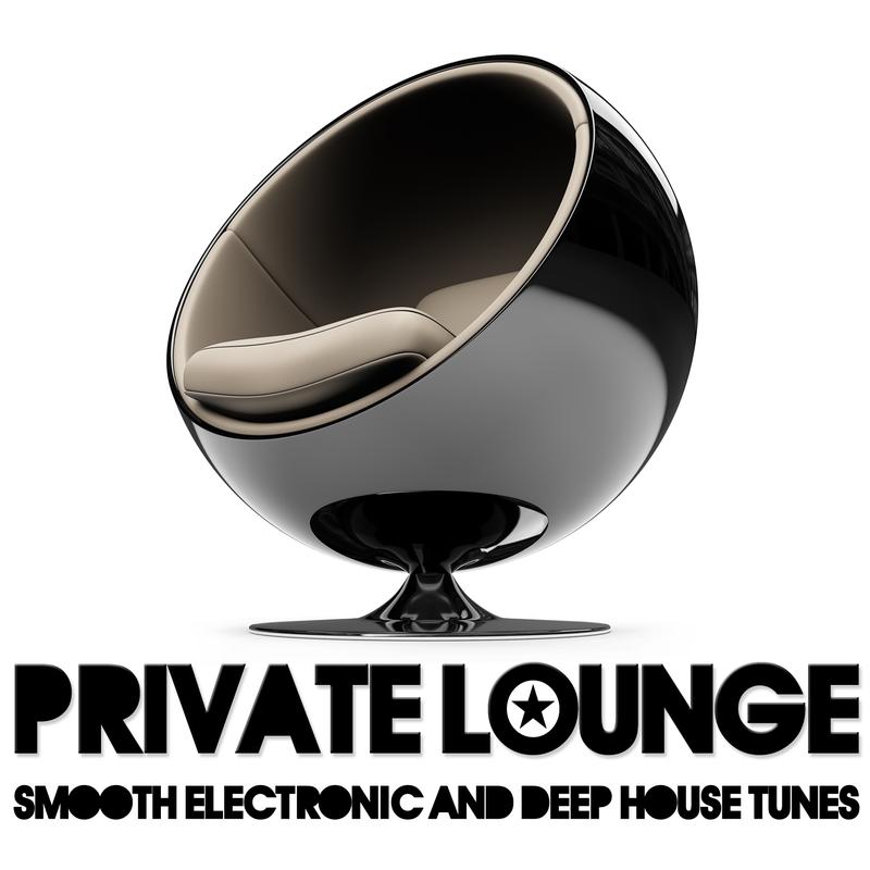 Private Lounge (Smooth Electronic and Deep House Tunes)