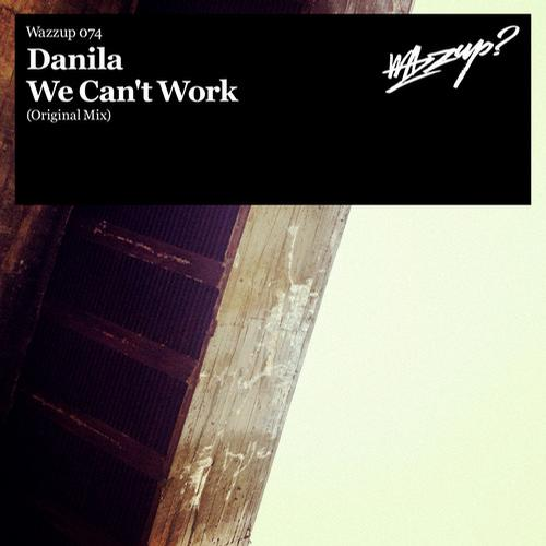 We Can' t Work (Original Mix)