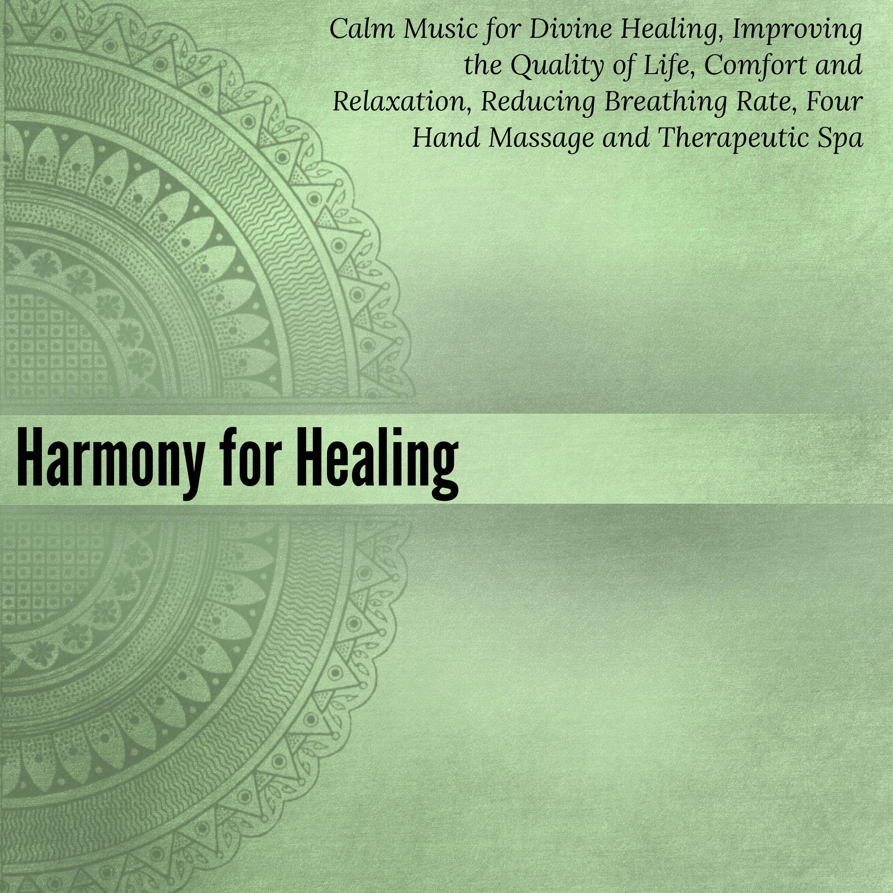 Harmony For Healing (Calm Music For Divine Healing, Improving The Quality Of Life, Comfort And Relaxation, Reducing Breathing Rate, Four Hand Massage And Therapeutic Spa)