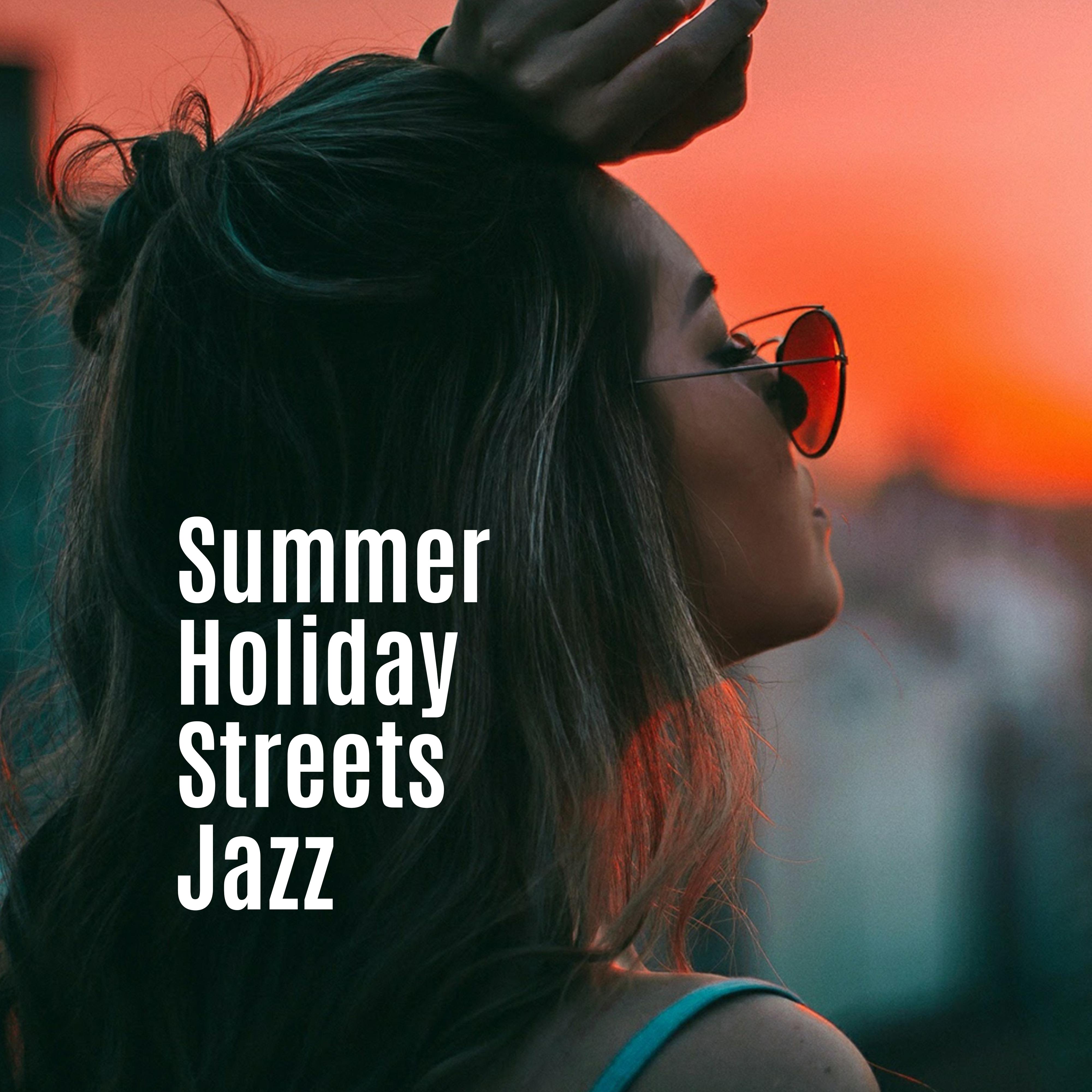 Summer Holiday Streets Jazz: 2019 Modern Smooth Jazz Music Collection for Summer Time Relaxation, Holidays in Warm Countries, Vacation Celebration with Happy Jazz