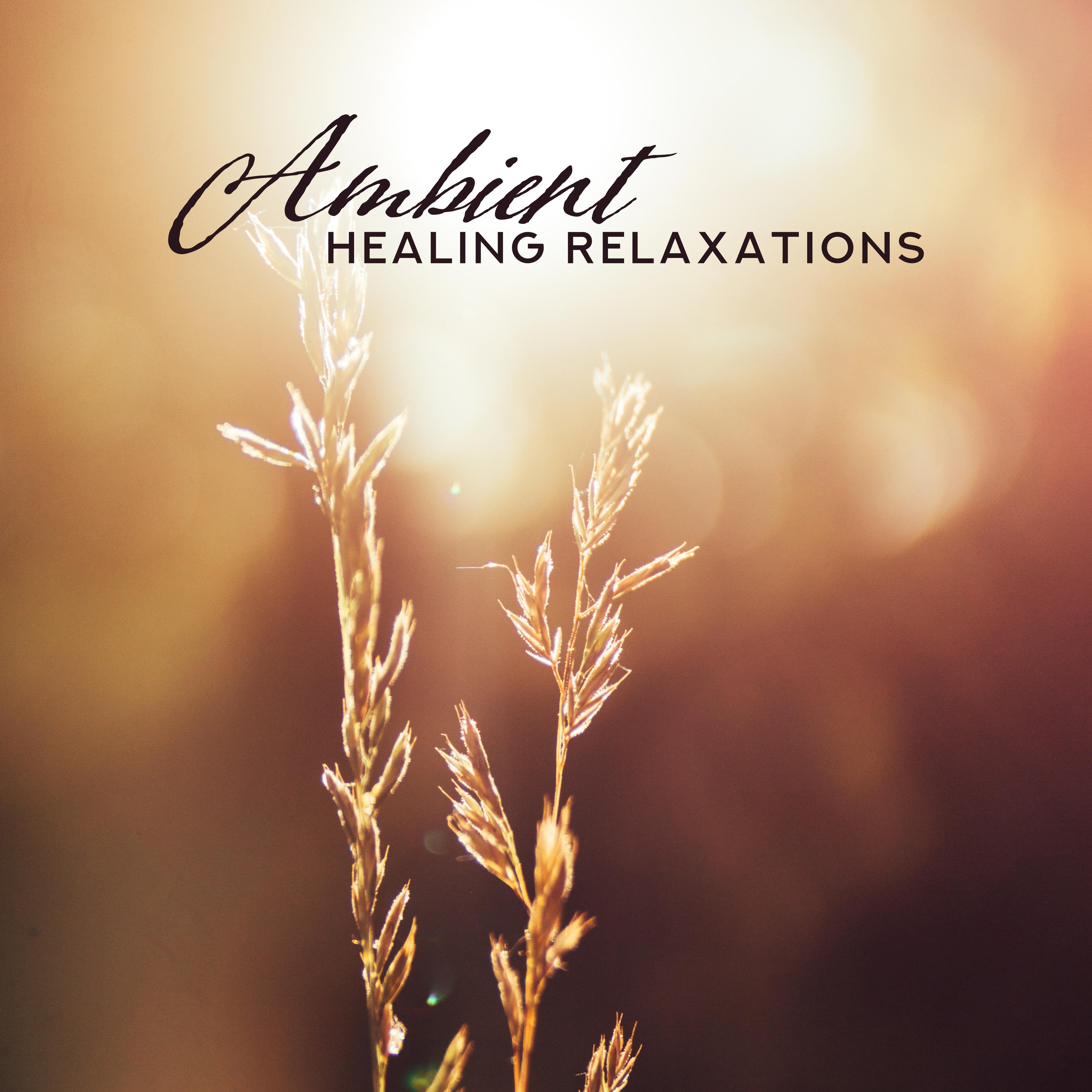 Ambient Healing Relaxations – Selection of Top 2019 New Age Deep Music for Relaxation & Meditation, Therapy Songs for Calm Down, Stress Free, Rest, Afternoon Nap