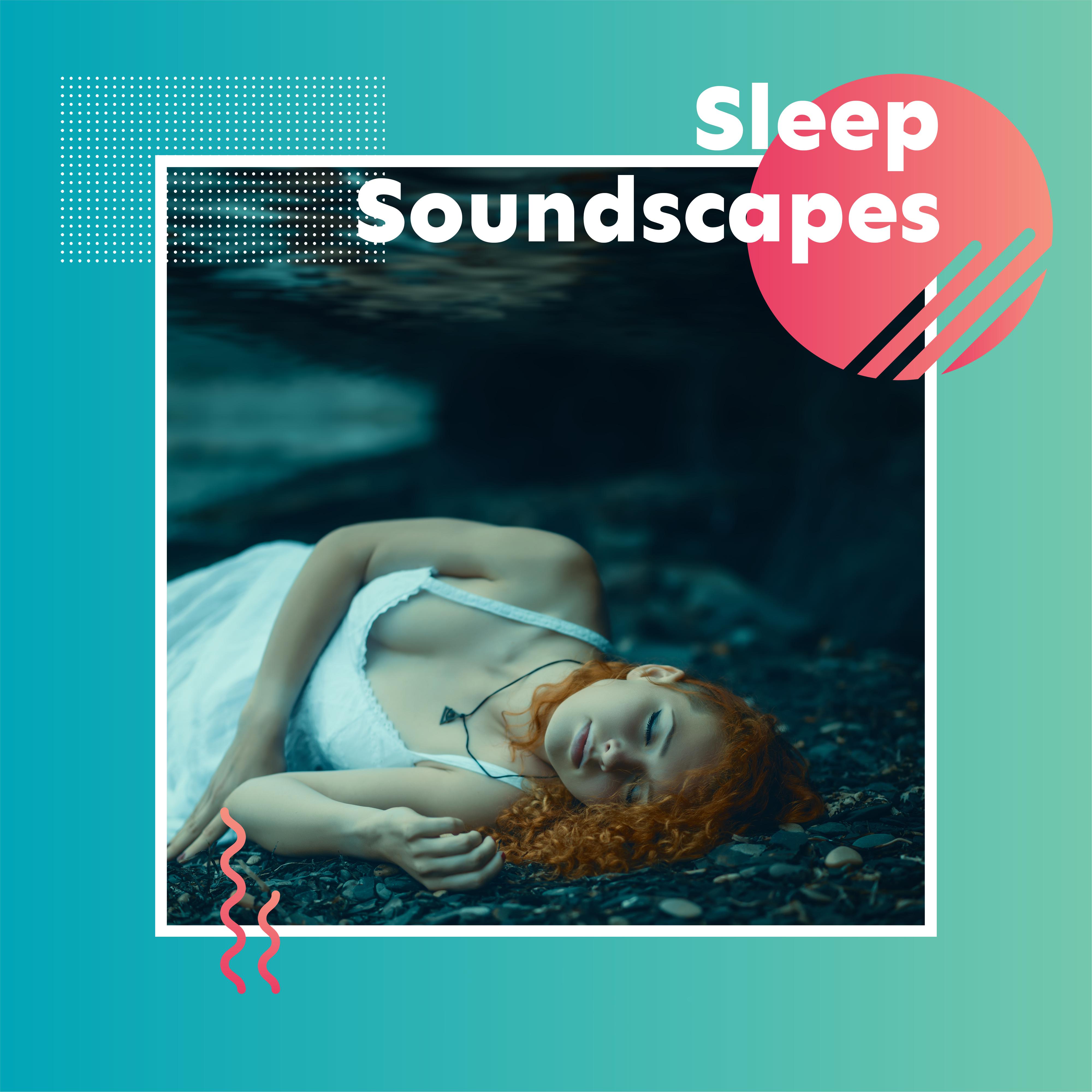 Sleep Soundscapes: Gentle Music to Sleep with Beautiful Natural Soundscapes that’ll Help You Fall Asleep, Relax or Unwind
