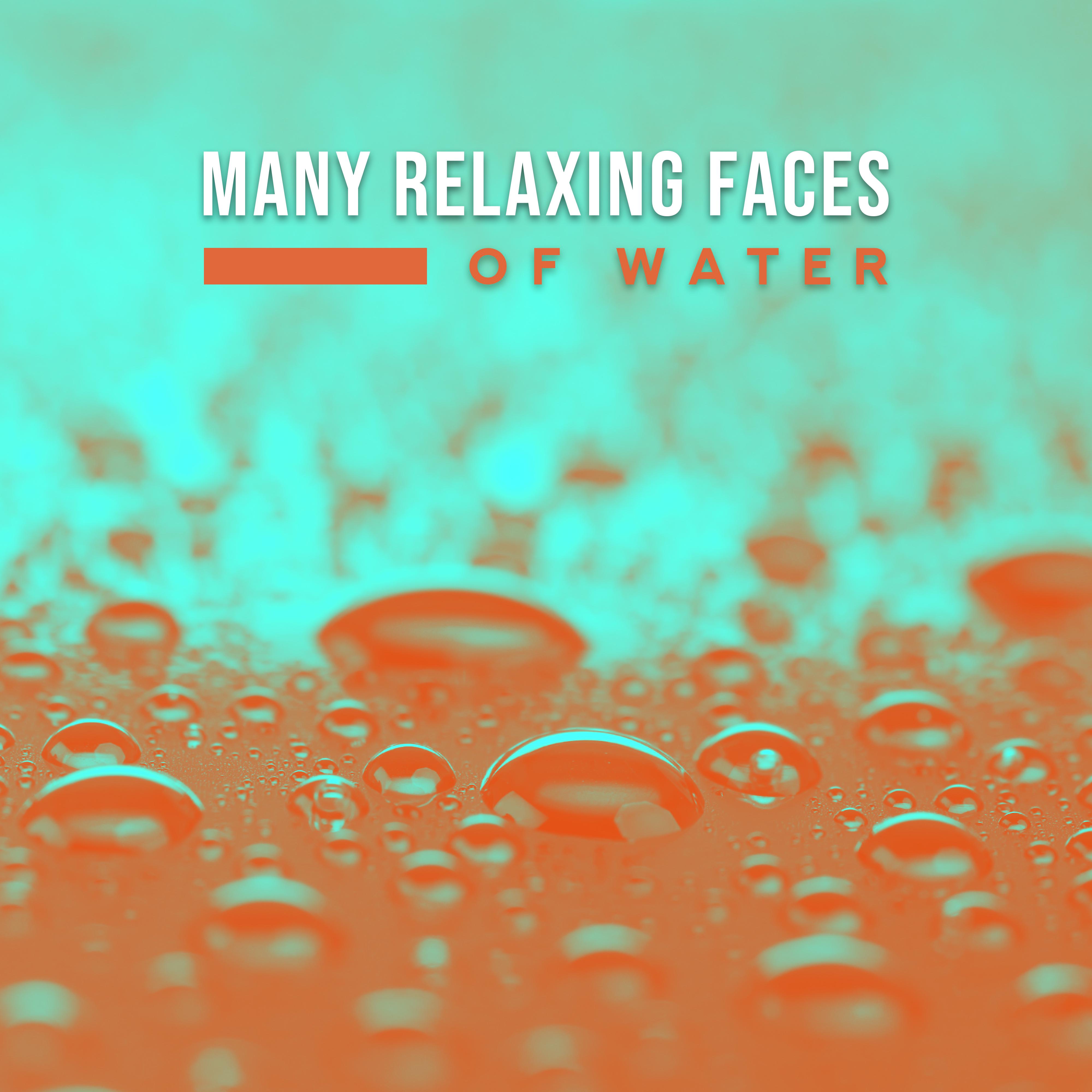 Many Relaxing Faces of Water: 2019 New Age Ambient & Nature Music for Total Relaxation, Calming Down, Rest, Restore Vital Energy