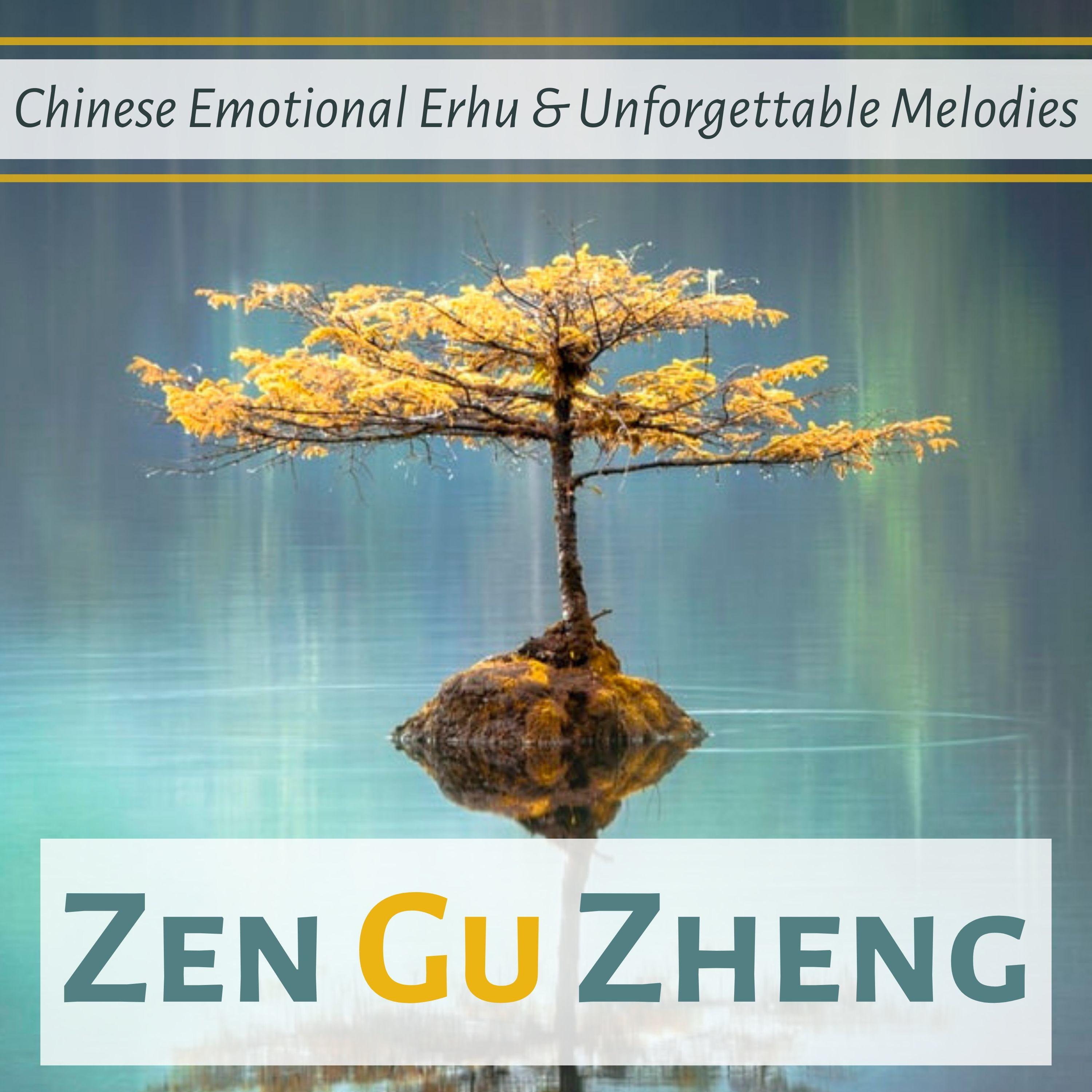 Zen Gu Zheng - Chinese Emotional Erhu & Unforgettable Melodies