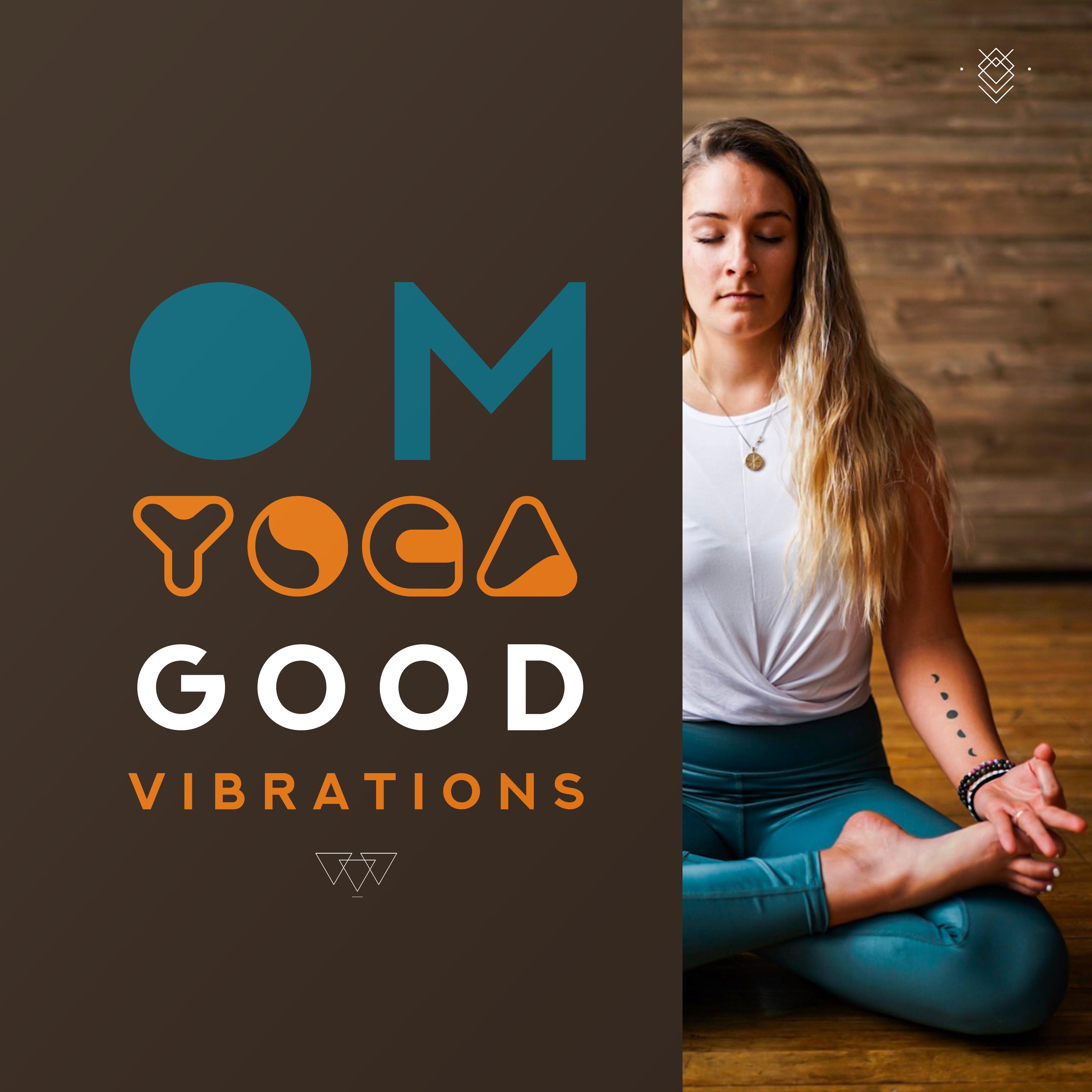Om Yoga Good Vibrations: 2019 New Age Deep Ambient Music Mix for Meditation & Relax, Chakra Healing, Inner Harmony Balancing, Third Eye Open, Life Energy Increase
