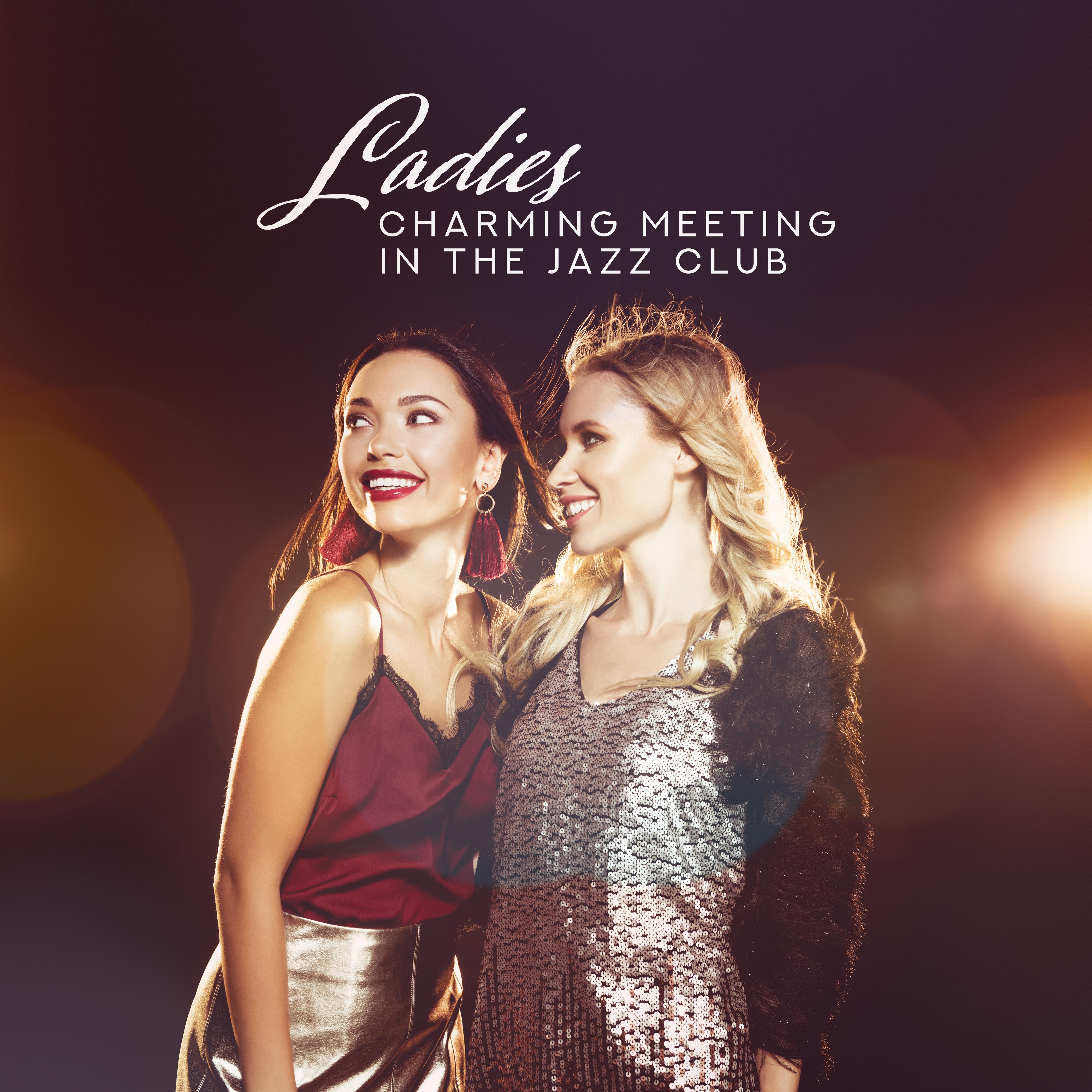 Ladies Charming Meeting in the Jazz Club: 2019 Smooth Instrumental Jazz Collection for Nice Time Spending with Your Friends in the Jazz Club, Ladies Night Swing Dance Party