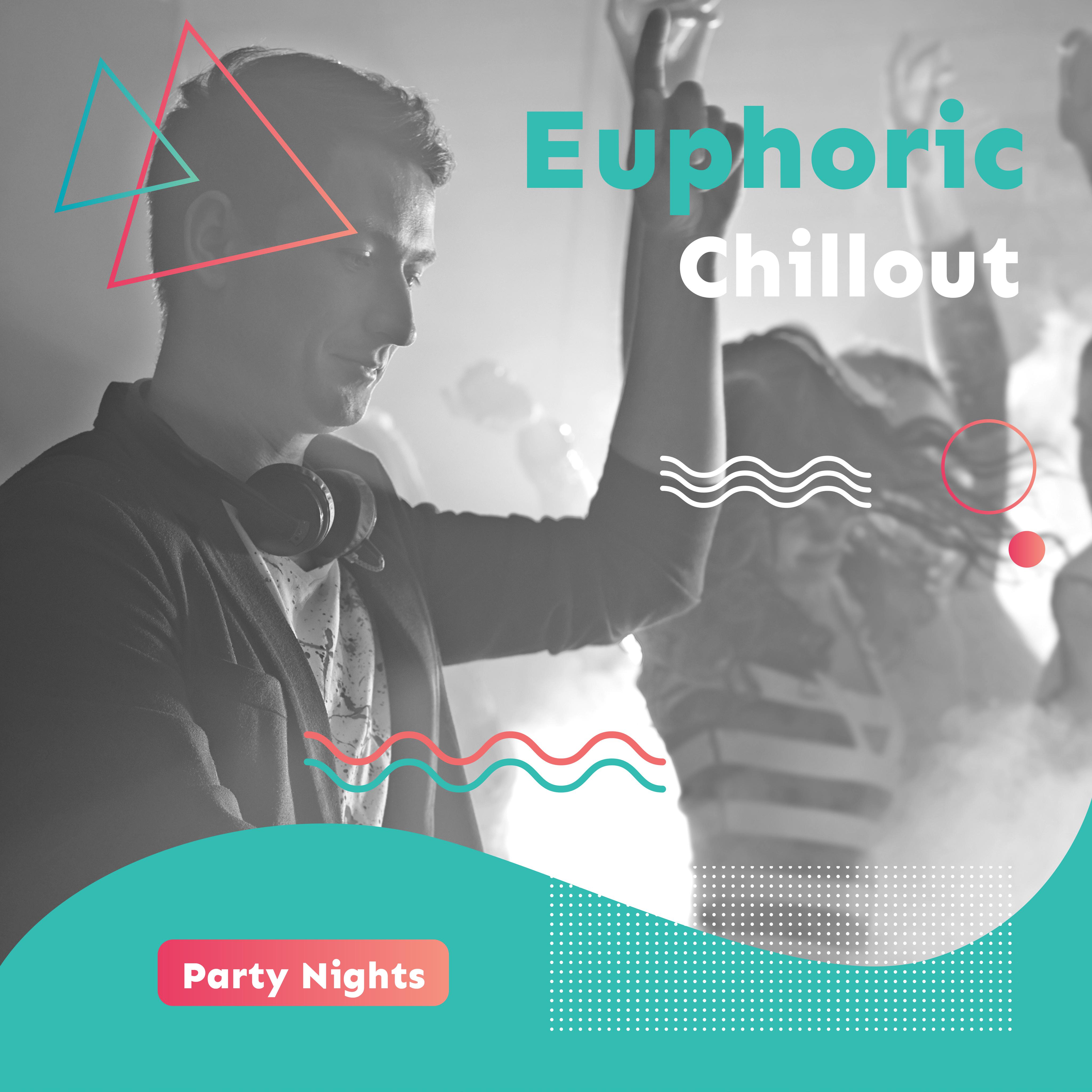 Euphoric Chillout Party Nights: 2019 Fresh Chill Out Electronic Dance Party Beats, Perfect Music for Underground Club, Low BPM Pumping Beats & Sweet Melodies