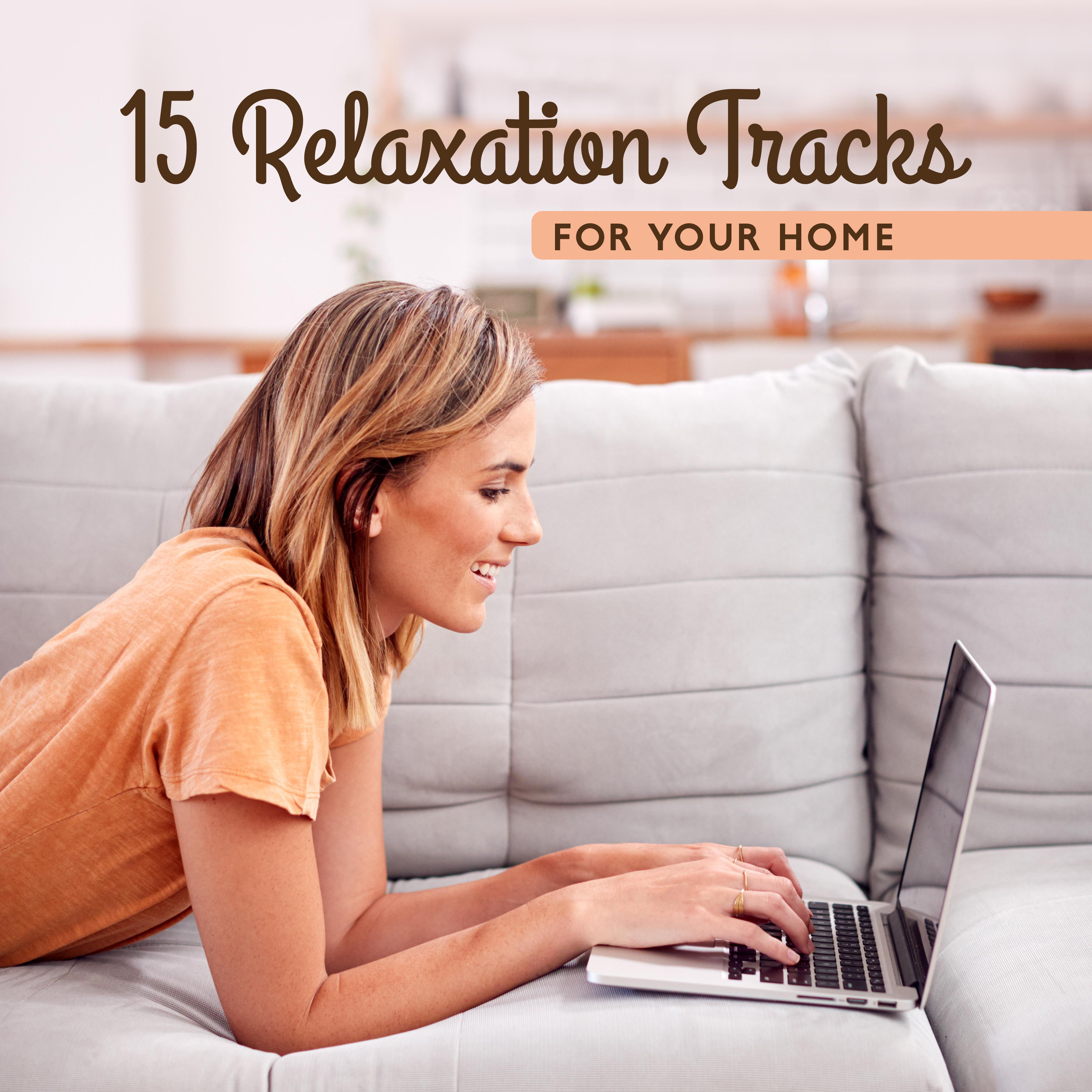 15 Relaxation Tracks for Your Home: 2019 Nature New Age Total Relaxation Music for You, Your Family & Your Home Animals, Rest, Calm Down & Stress Relief