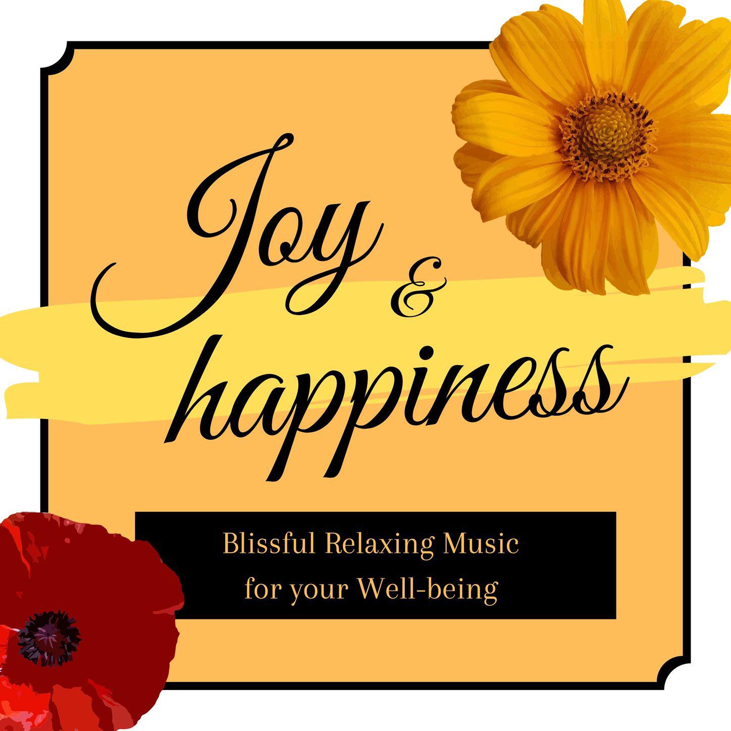 Joy & Happiness: Blissful Relaxing Music for your Well-being