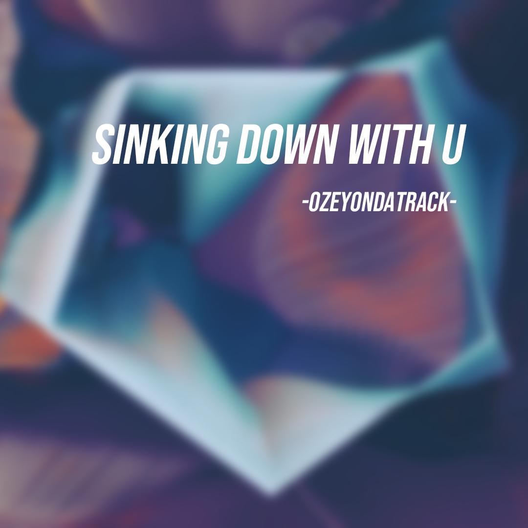 SINKING DOWN WITH U_Prod by Young oz