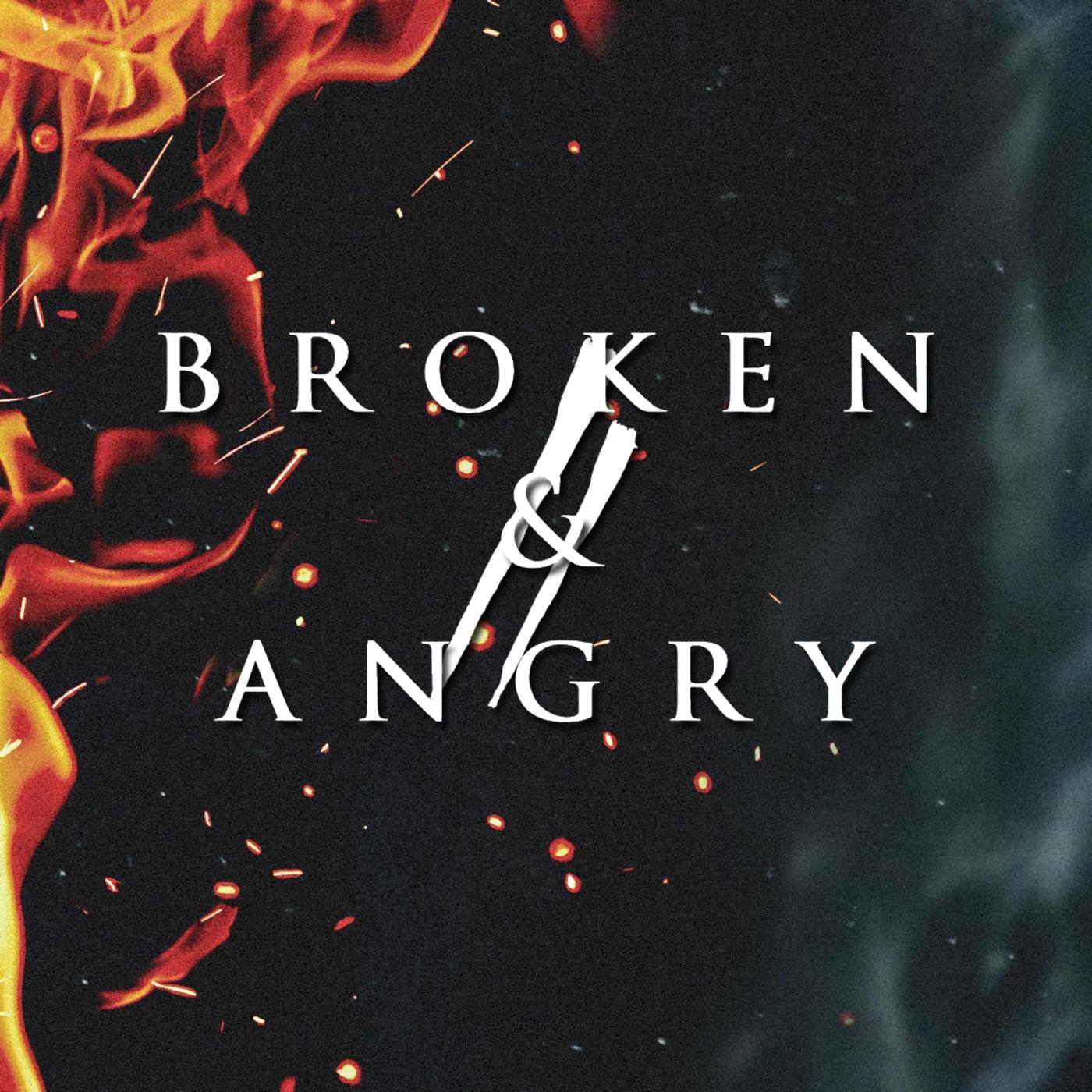 Broken & Angry