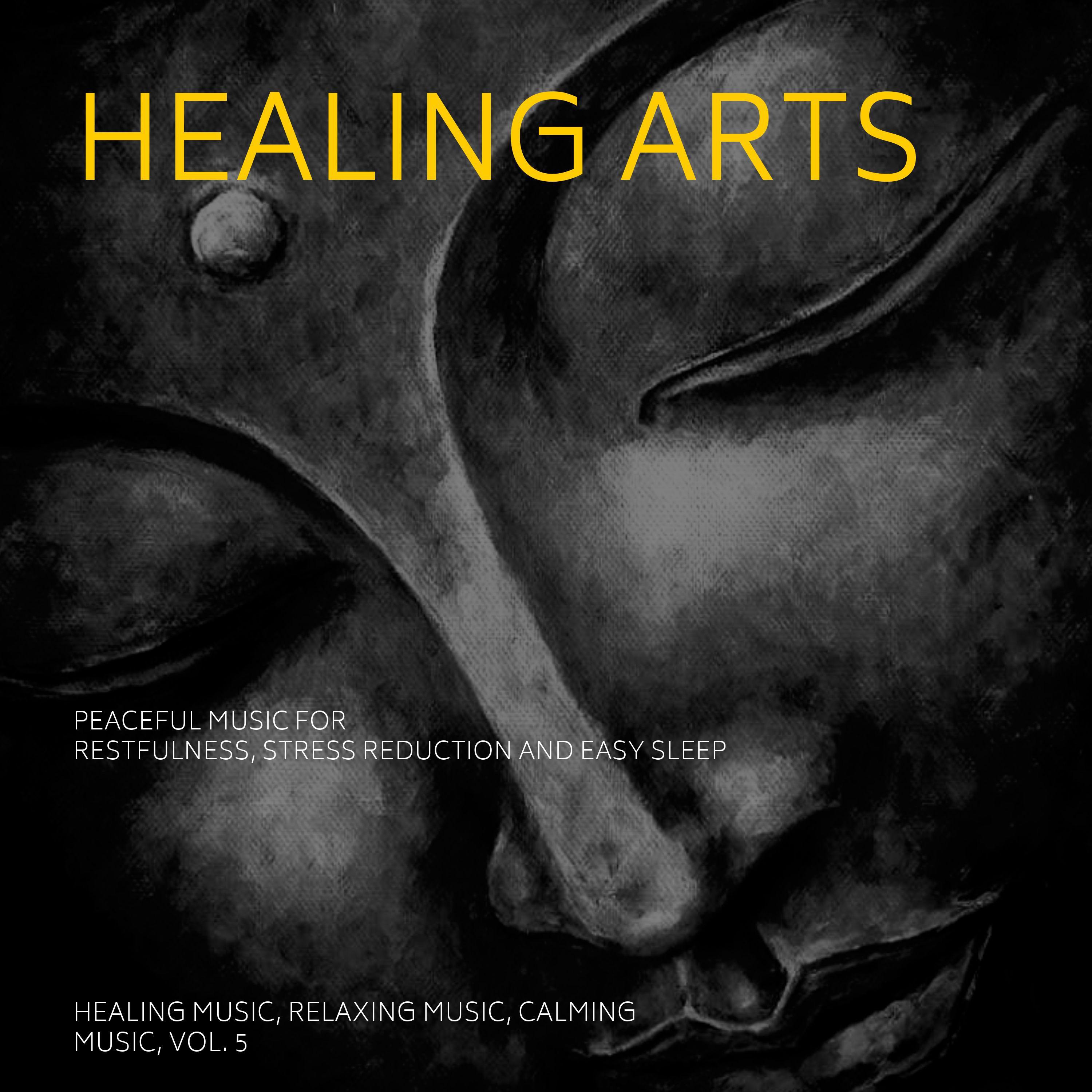 Healing Arts (Peaceful Music For Restfulness, Stress Reduction And Easy Sleep) (Healing Music, Relaxing Music, Calming Music, Vol. 5)