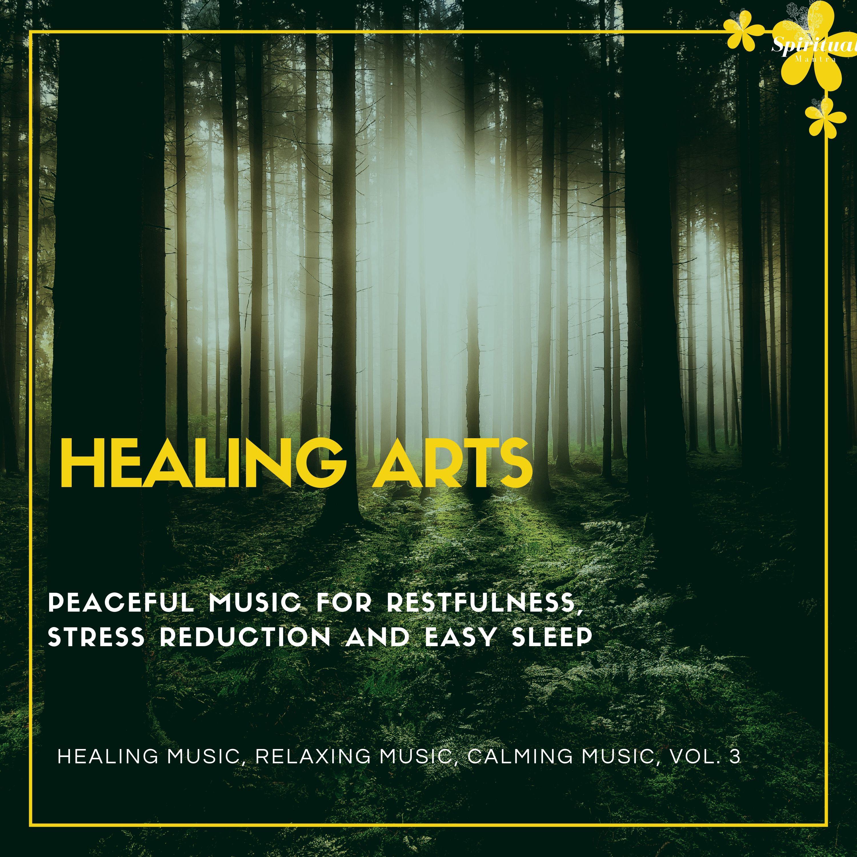 Healing Arts (Peaceful Music For Restfulness, Stress Reduction And Easy Sleep) (Healing Music, Relaxing Music, Calming Music, Vol. 3)