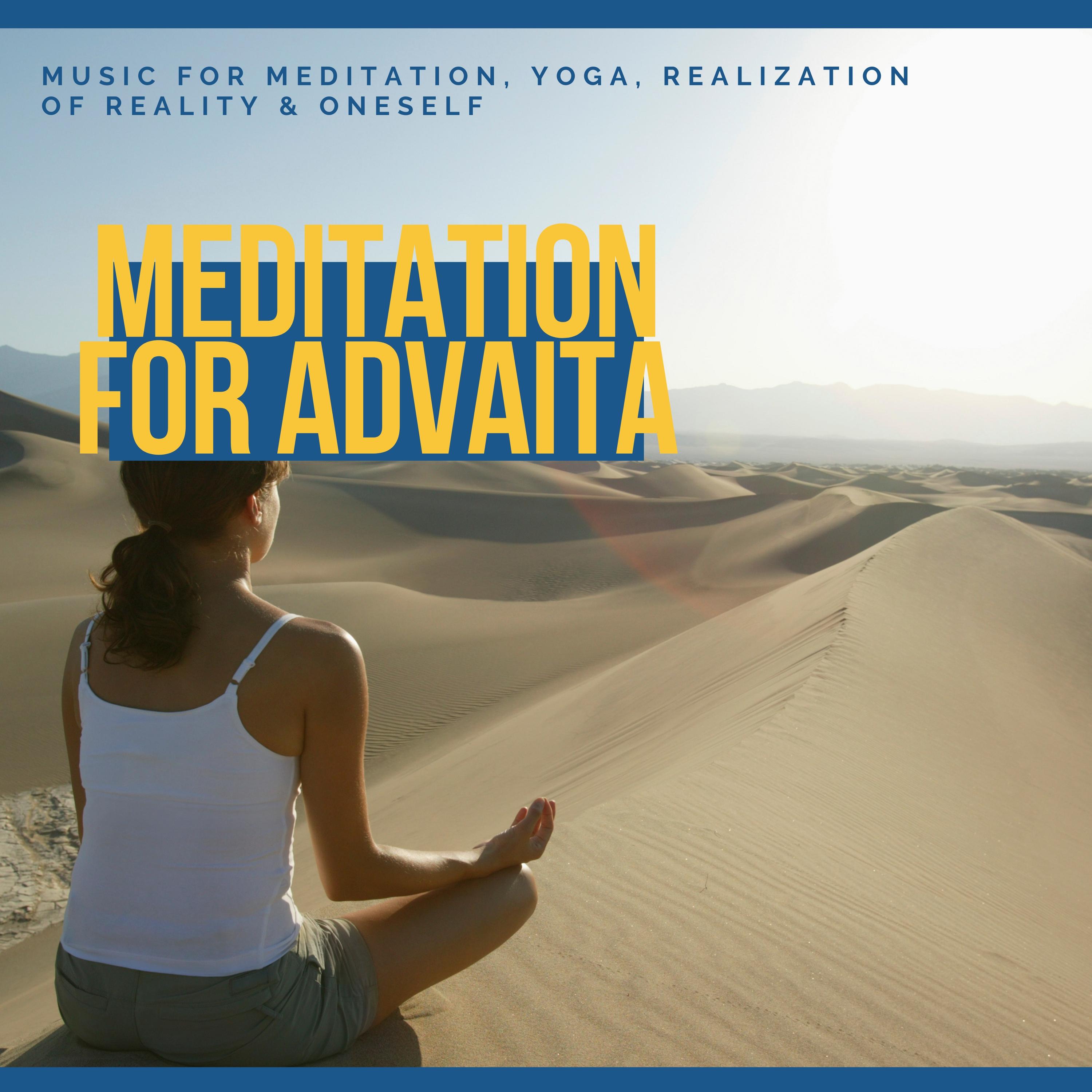 Meditation For Advaita (Music For Meditation, Yoga, Realization Of Reality & Oneself)