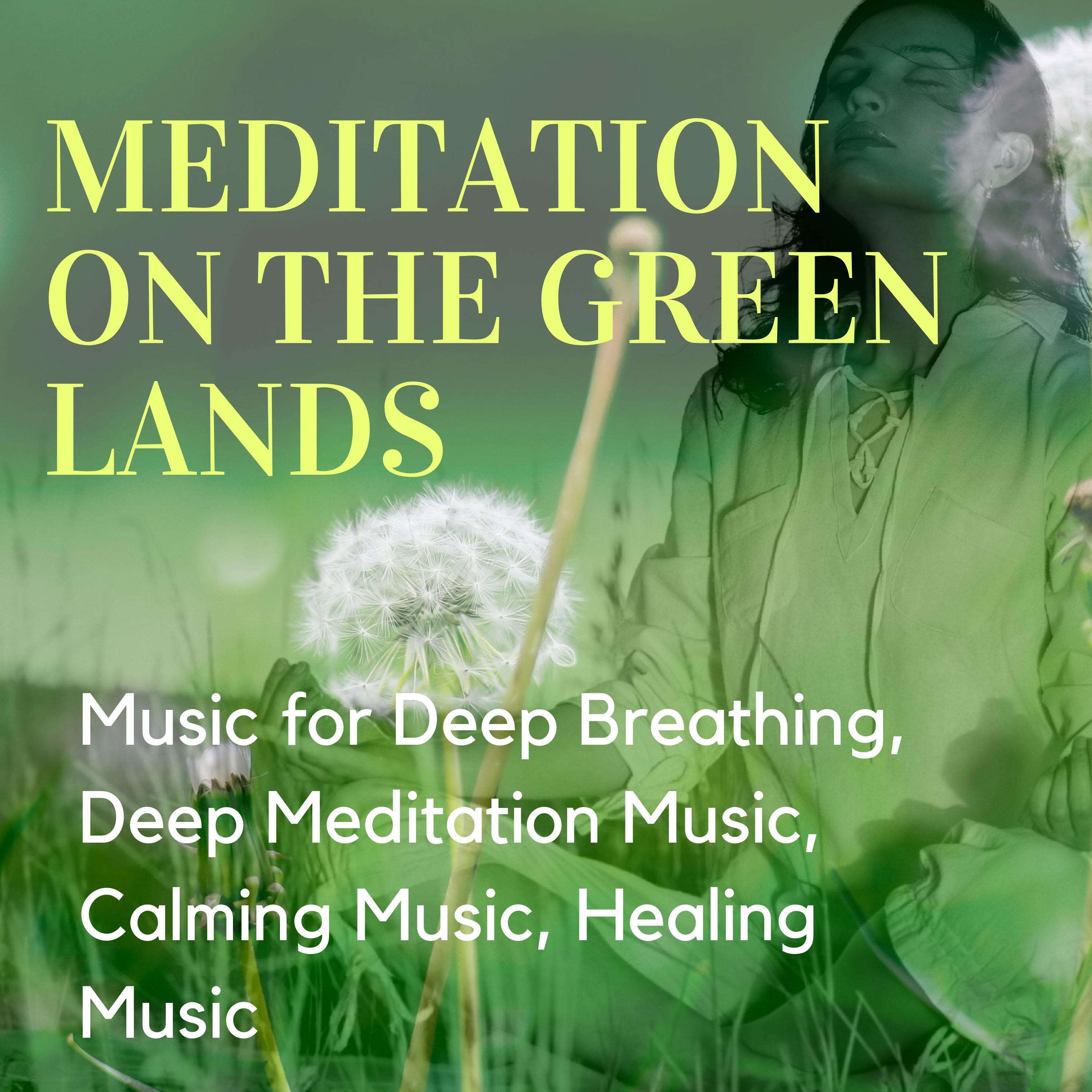 Meditation On The Green Lands (Music For Deep Breathing, Deep Meditation Music, Calming Music, Healing Music)