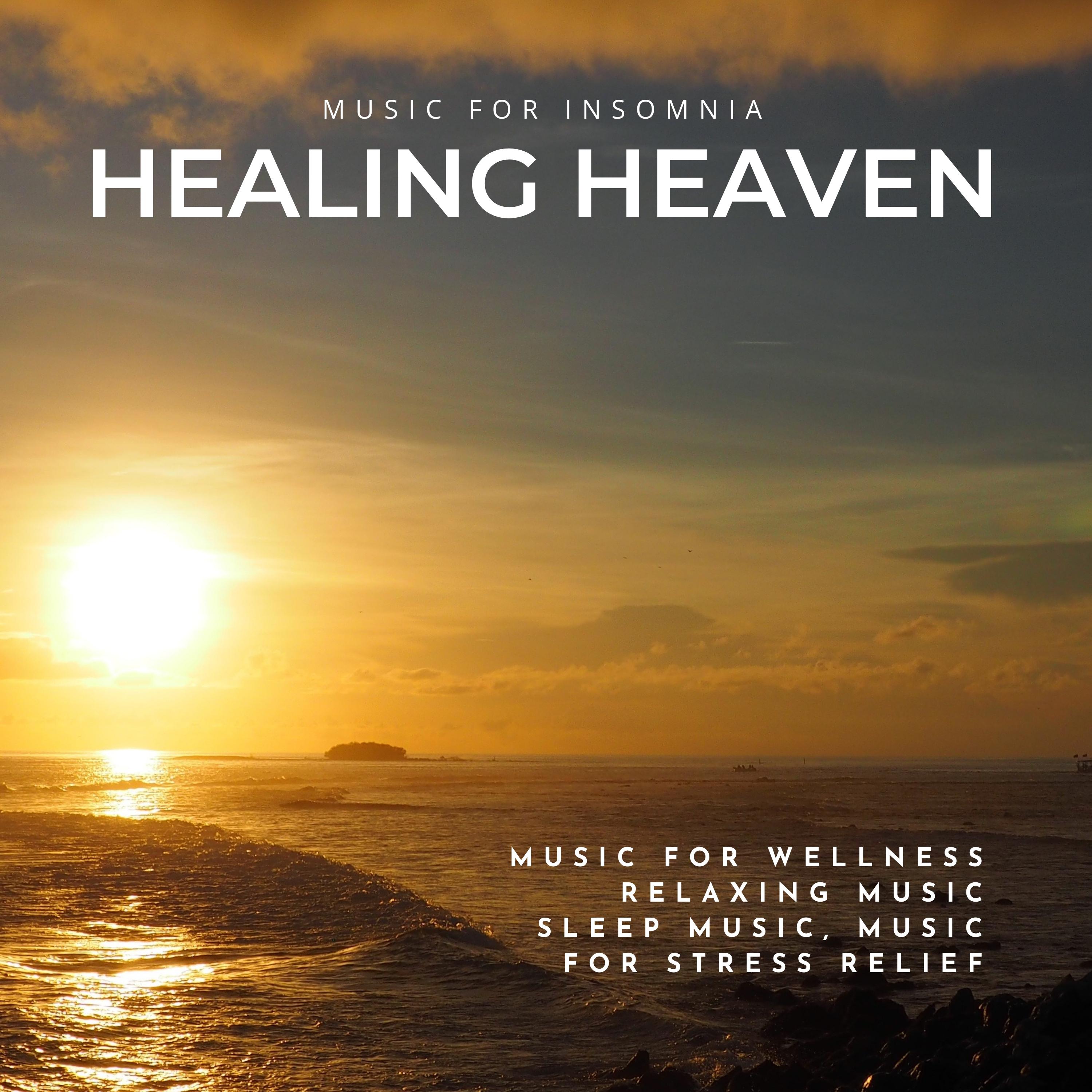 Healing Heaven (Music For Insomnia, Music For Wellness, Relaxing Music, Sleep Music, Music For Stress Relief)