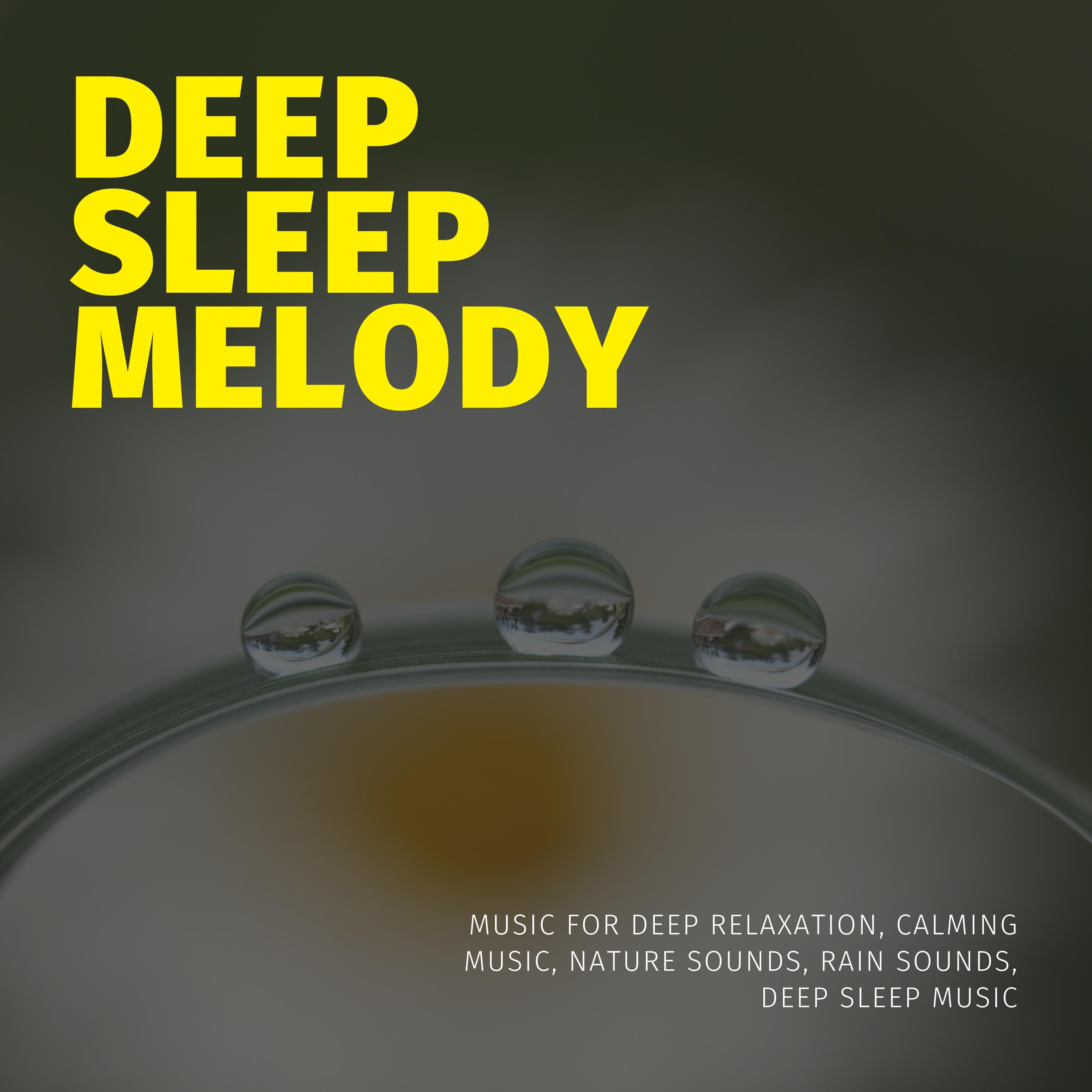 Deep Sleep Melody (Music For Deep Relaxation, Calming Music, Nature Sounds, Rain Sounds, Deep Sleep Music)