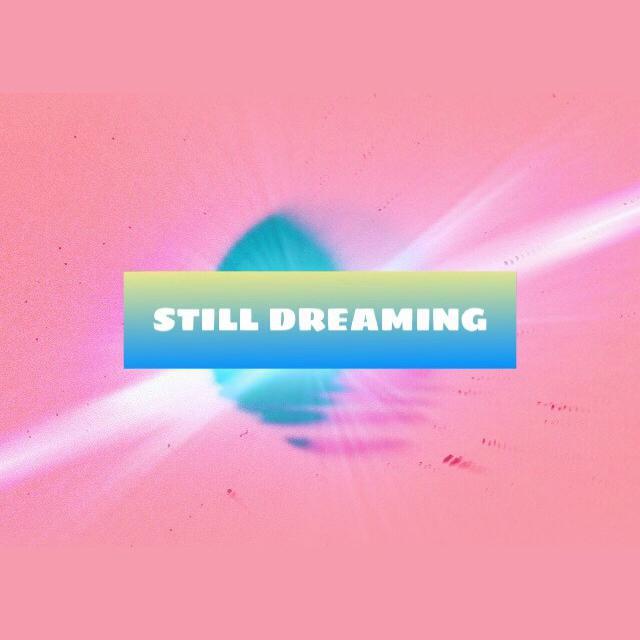 STILL DREAMING