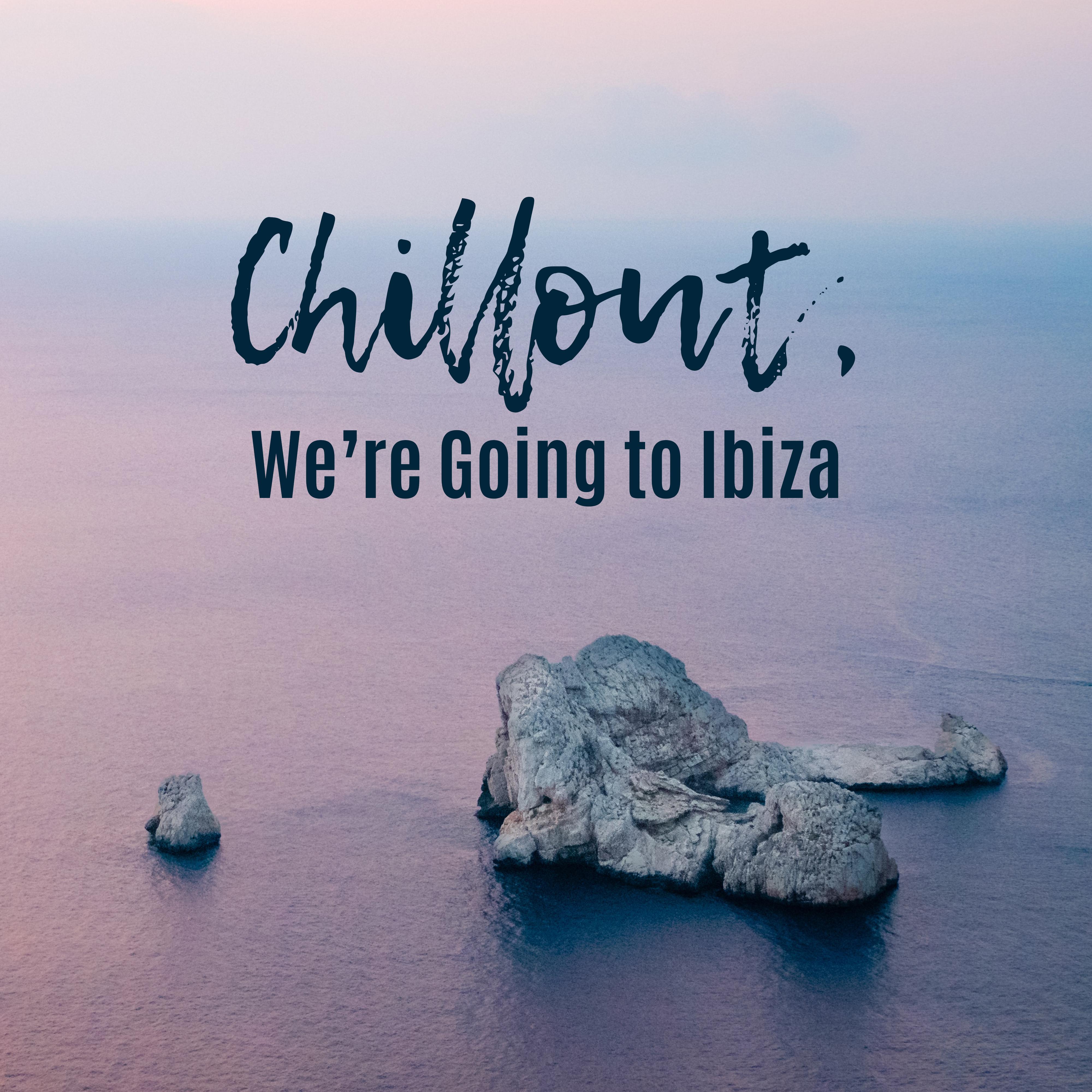 Chillout, We’re Going to Ibiza: 2019 Chill Out Vacation Mix, Music Perfect for Celebrating Summer Holiday in Ibiza, Total Relaxation on the Beach, Sunbathing, Beach Drink Bar Songs