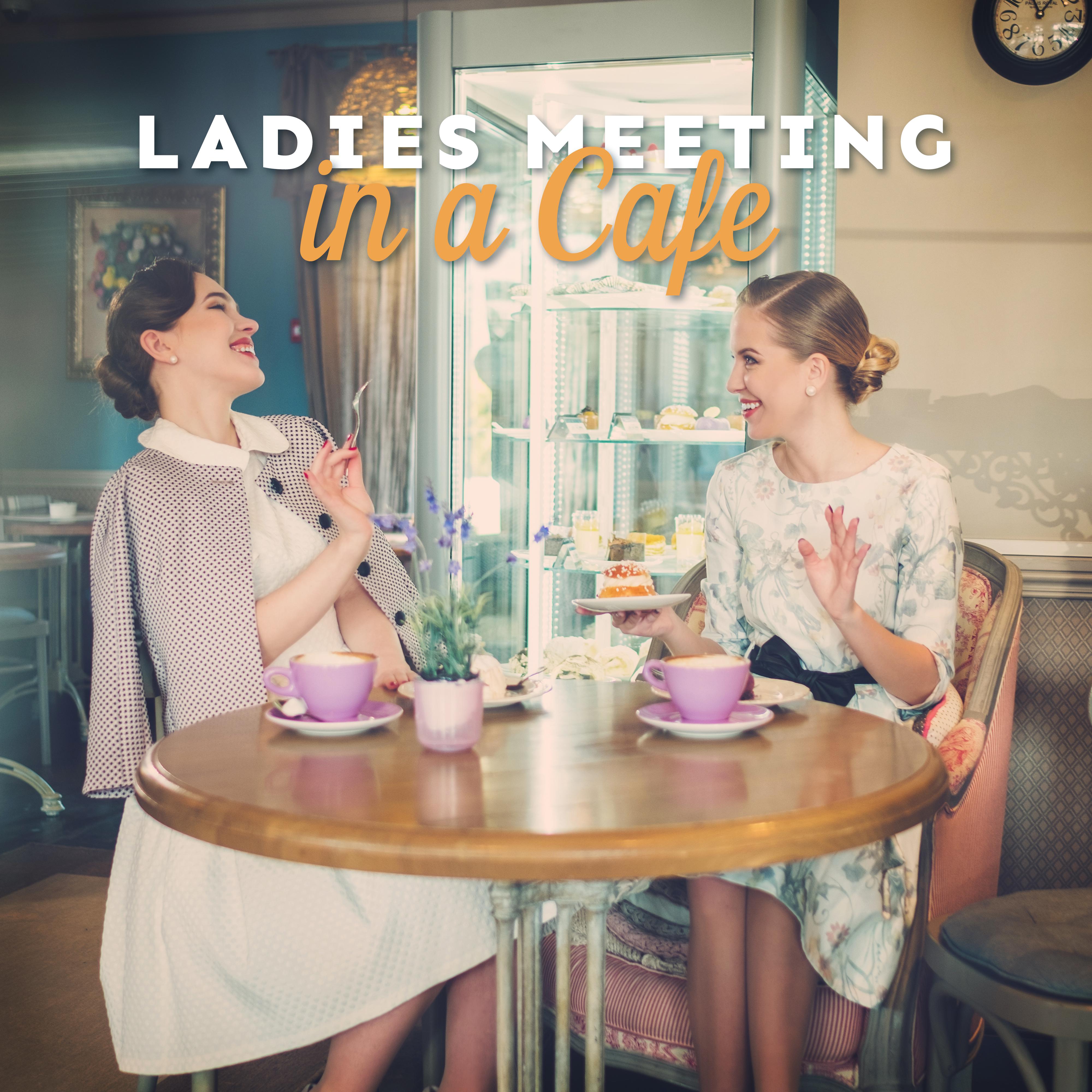 Ladies Meeting in a Cafe: 2019 Most Charming Smooth Jazz Music Mix That Fits Perfectly Into a Coffee Meeting, Vintage Styled Songs with Happy Melodies