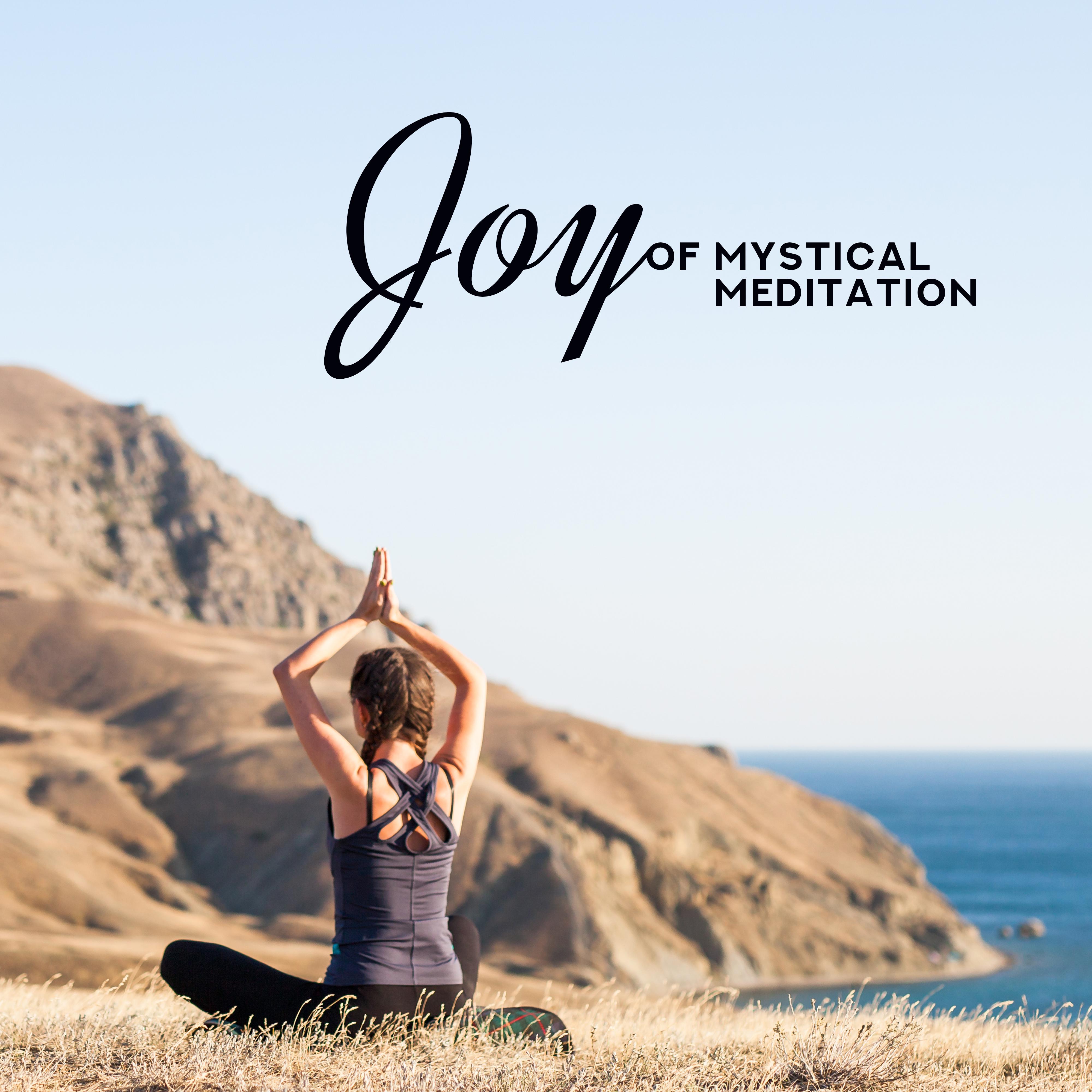 Joy of Mystical Meditation: 2019 New Age Music Mix Created for Deep Yoga, Contemplations & Relaxation, Inner Balance & Harmony, Chakra Healing