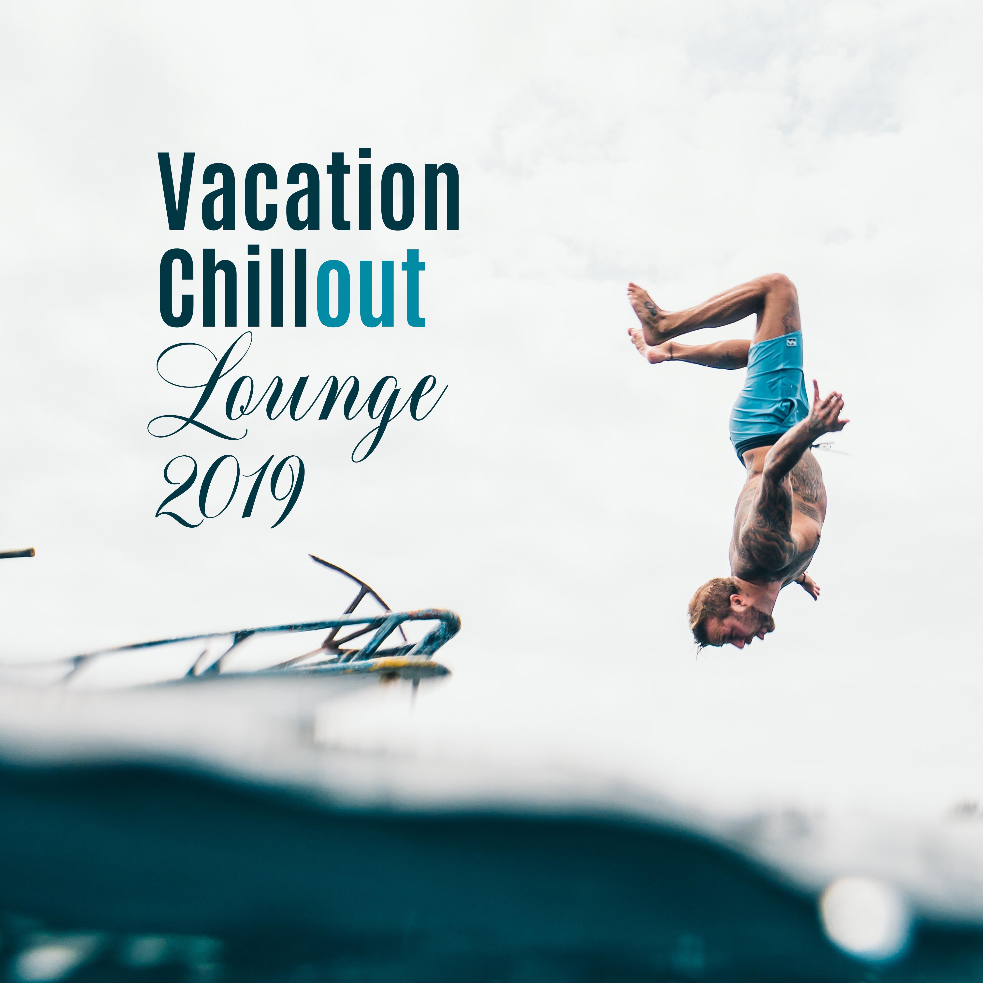 Vacation Chillout Lounge 2019: Compilation of Best Summer Chill Out Music Songs, Ambients & Deep Beats, Holiday Relaxation on the Tropical Beach, Full Chill, Calm Down & Rest, Vital Energy Increase