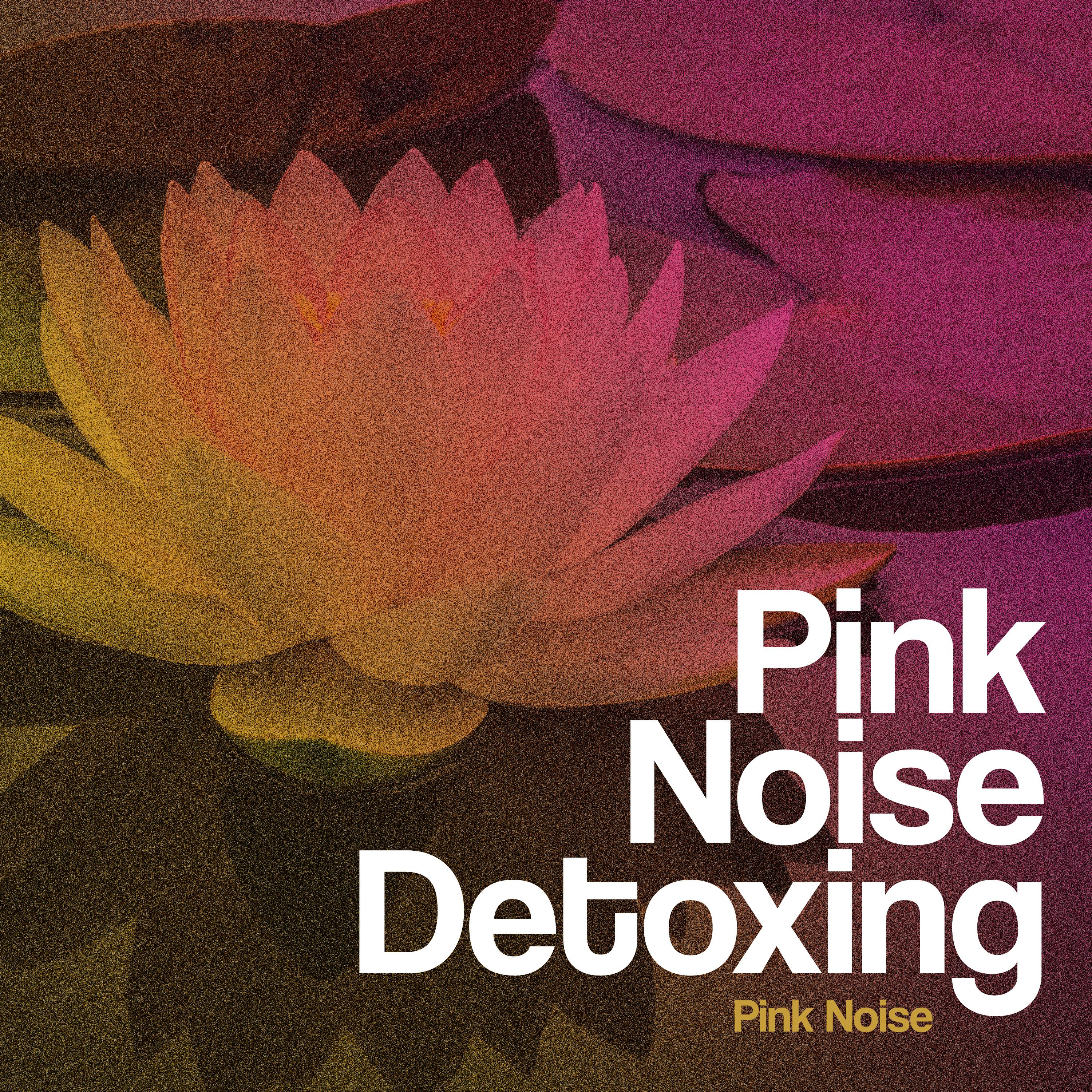 Pink Noise Detoxing