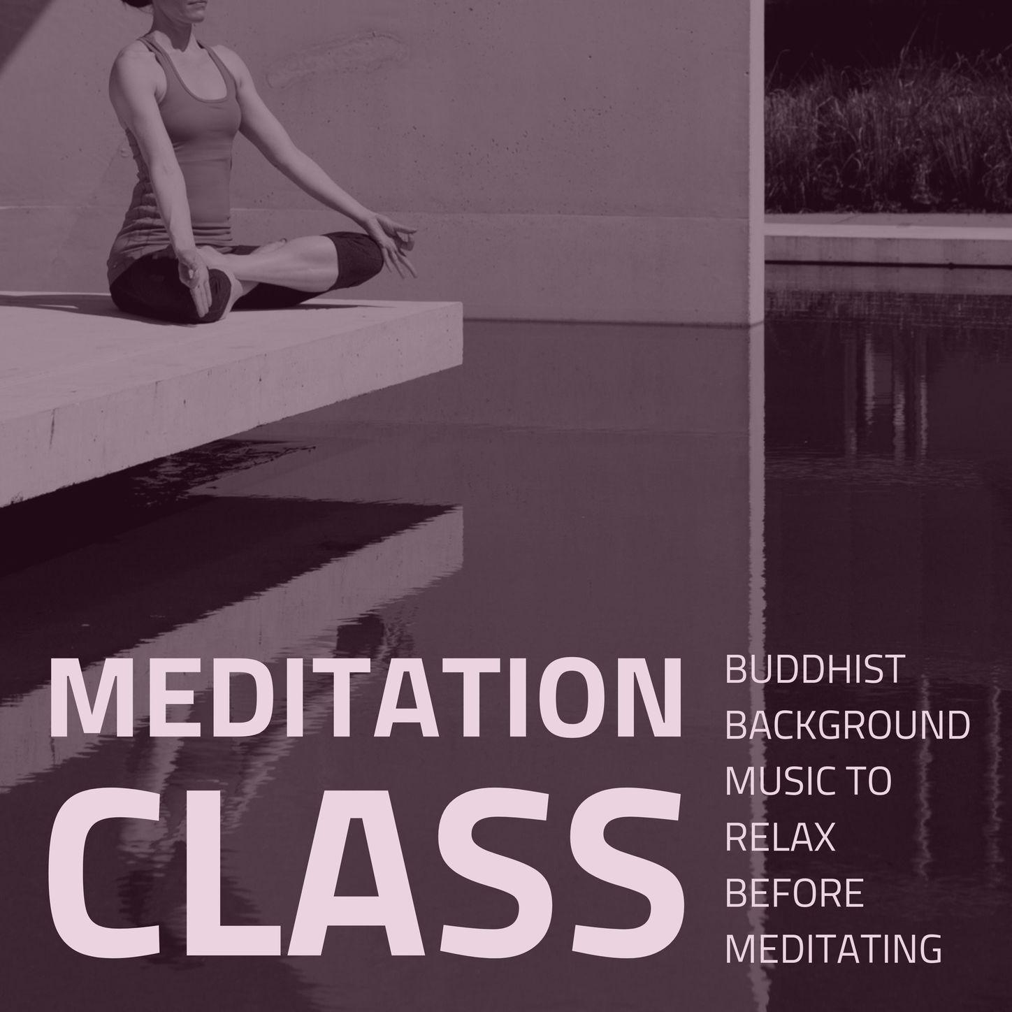 Meditation Class: Buddhist Background Music to Relax Before Meditating