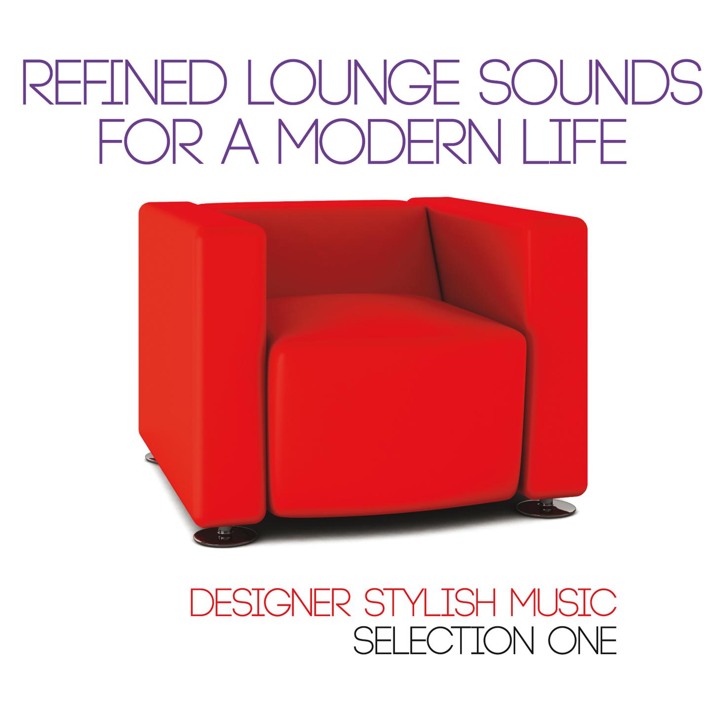 Refined Lounge Sounds for a Modern Life (Designer Stylish Music Selection One)