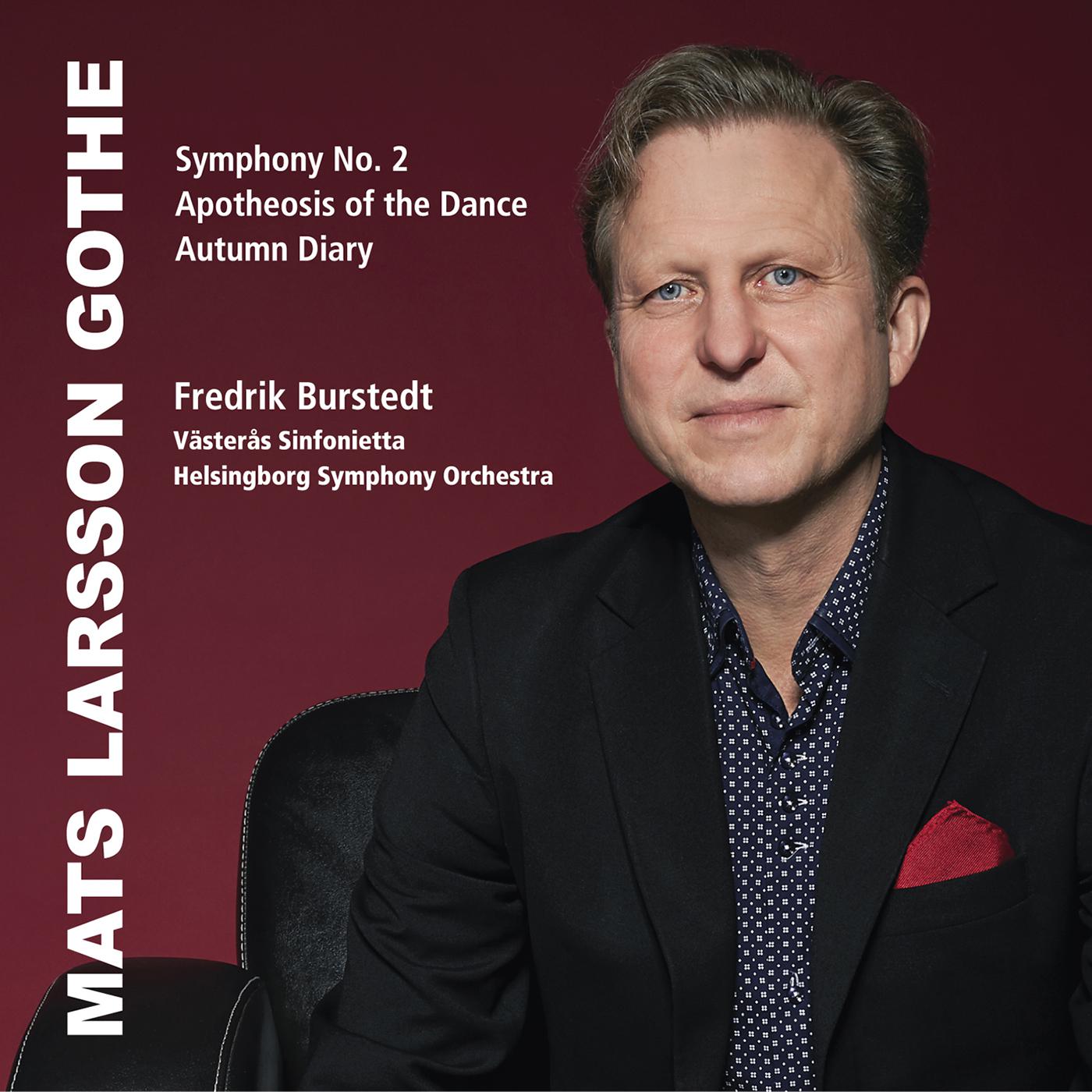 LARSSON GOTHE, M.: Symphony No. 2 / Apotheosis of the Dance / Autumn Diary (Västerås Sinfonietta, Helsingborg Symphony, Burstedt)