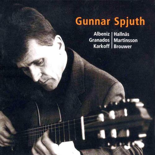 Guitar Recital: Spjuth, Gunnar - ALBENIZ, I. / GRANADOS, E. / MARTINSSON, R. / KARKOFF, M. / HALLNAS, H. / BROUWER, L.