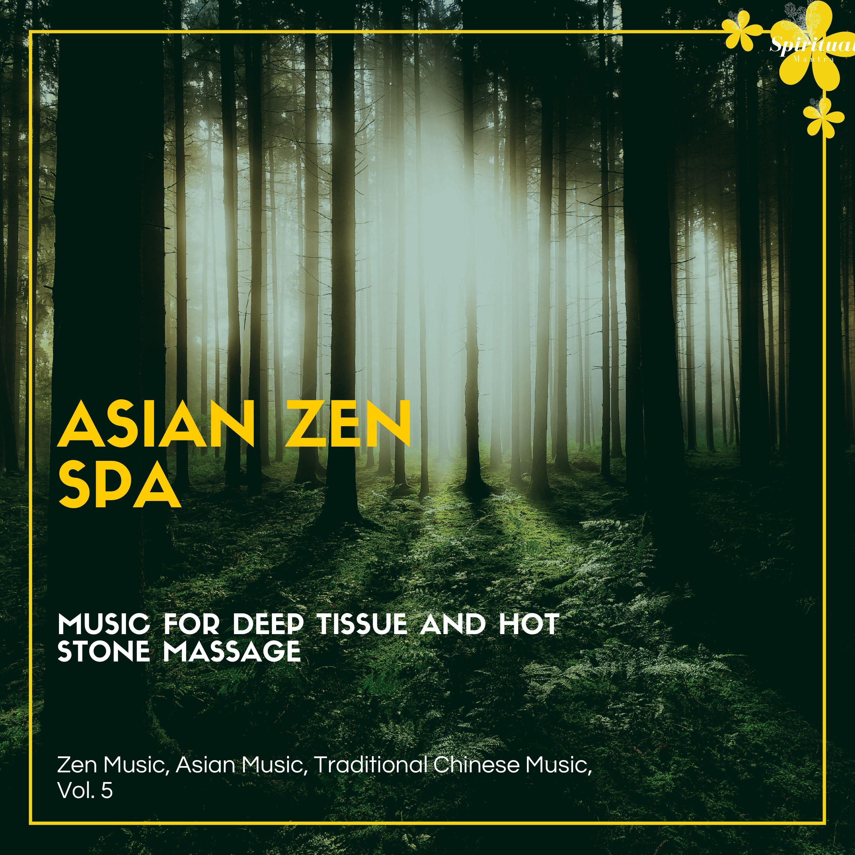 Asian Zen Spa (Music For Deep Tissue And Hot Stone Massage) (Zen Music, Asian Music, Traditional Chinese Music, Vol. 5)