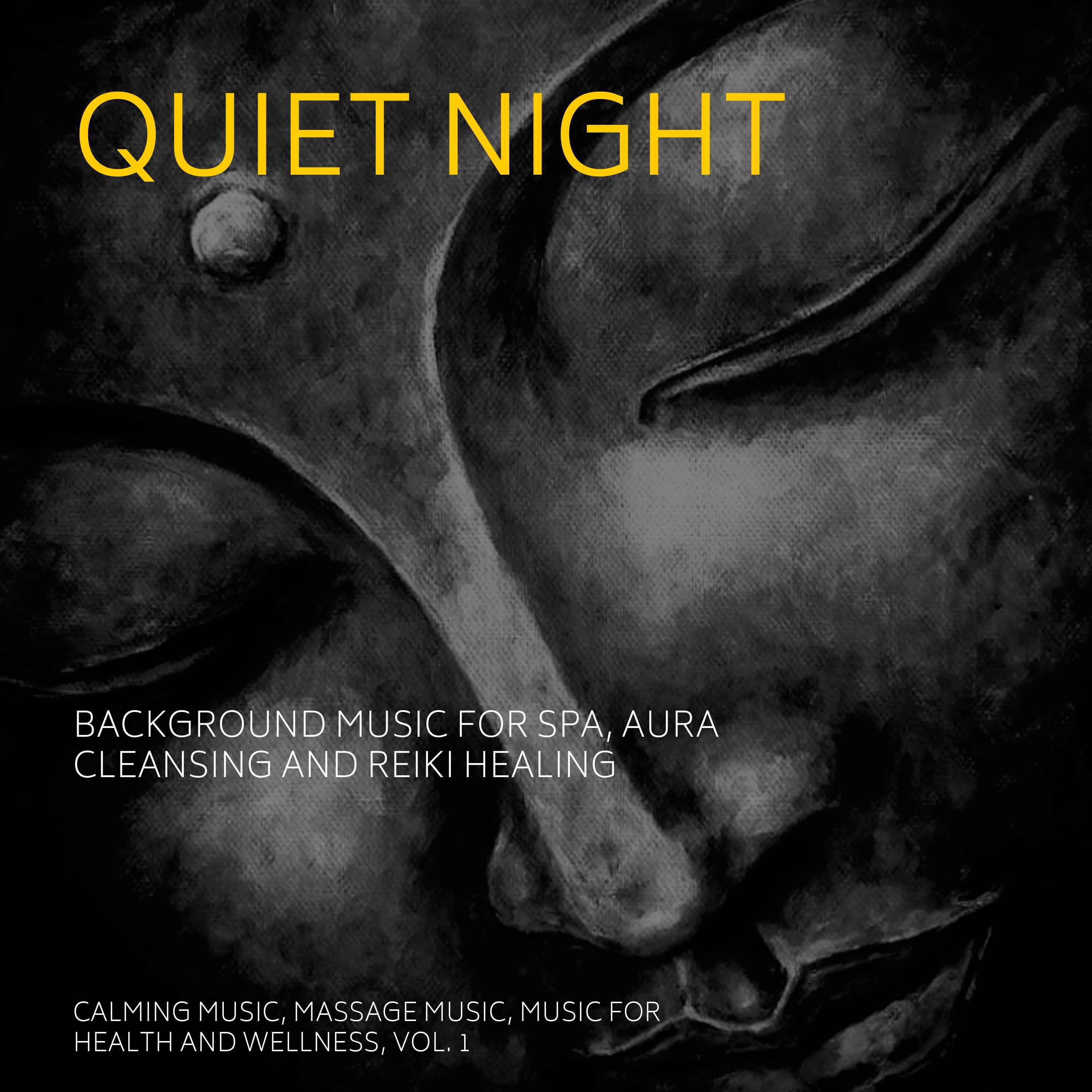 Quiet Night (Background Music For Spa, Aura Cleansing And Reiki Healing) (Calming Music, Massage Music, Music For Health And Wellness, Vol. 1)