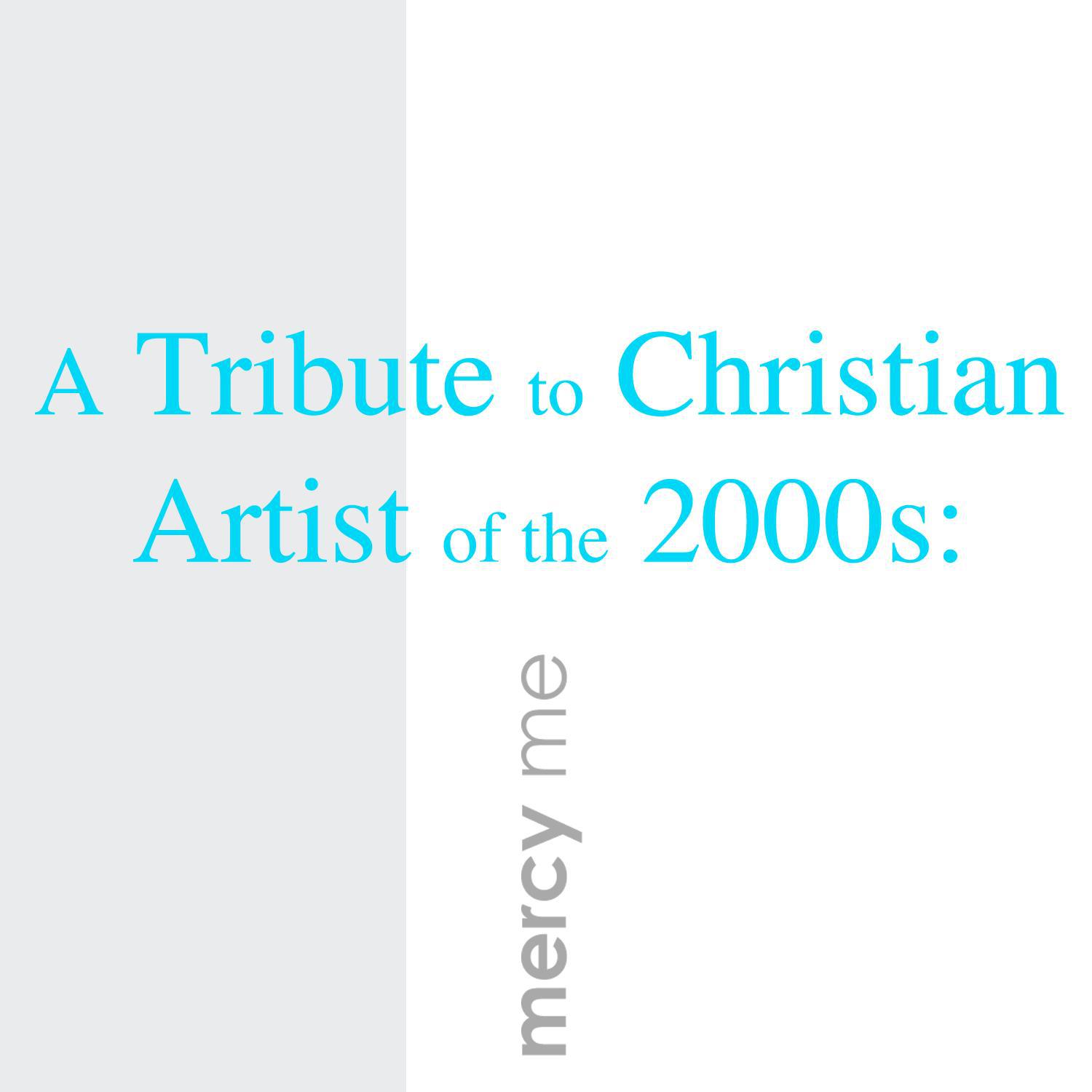 A Tribute to Christian Artist of the 2000s: MercyMe