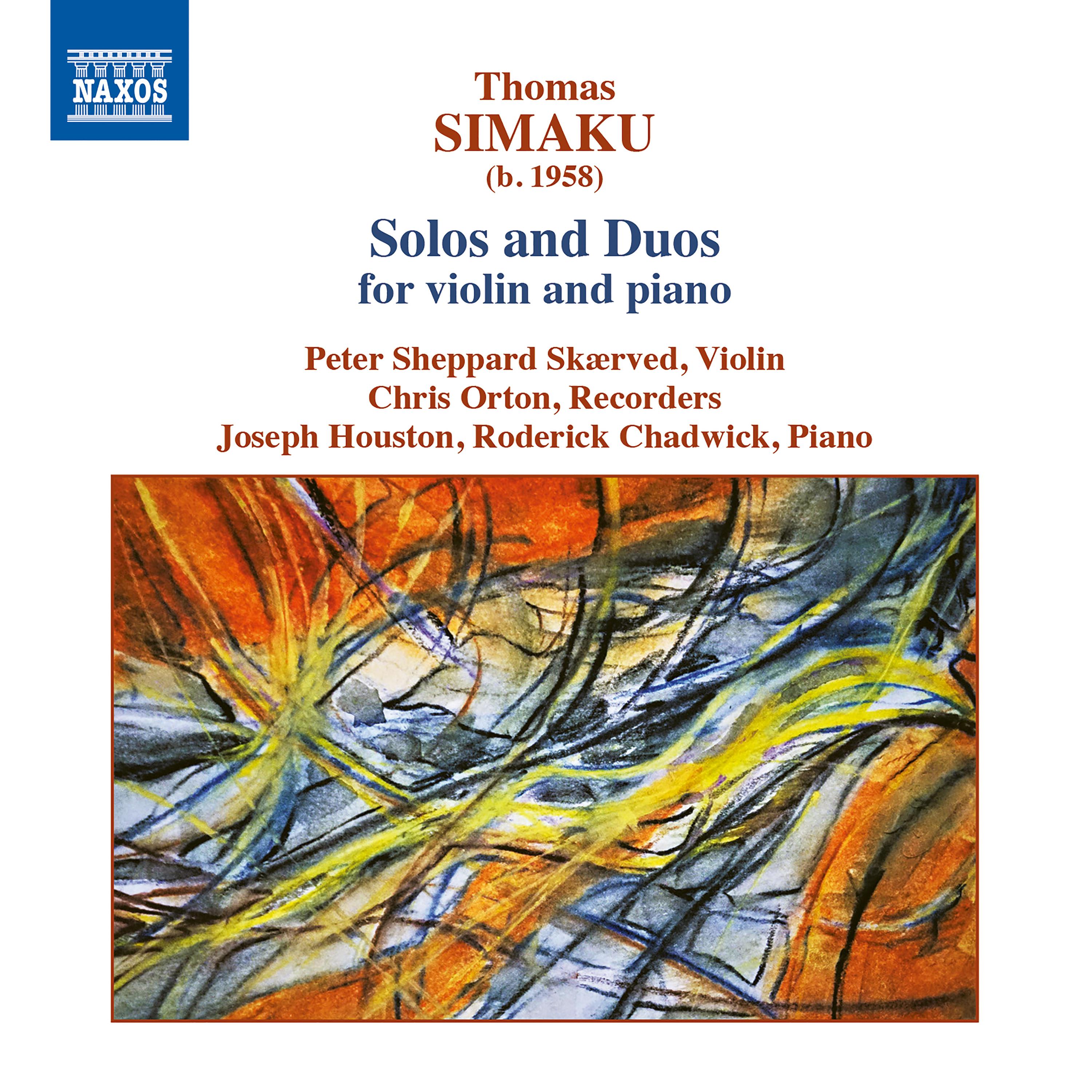 SIMAKU, T.: Solos and Duos for Violin and Piano - Signals / Capriccioso / Soliloquy V / ENgREnage / 2 Esquisses (Sheppard Skærved, Houston, Chadwick)