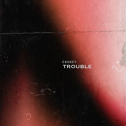 Trouble