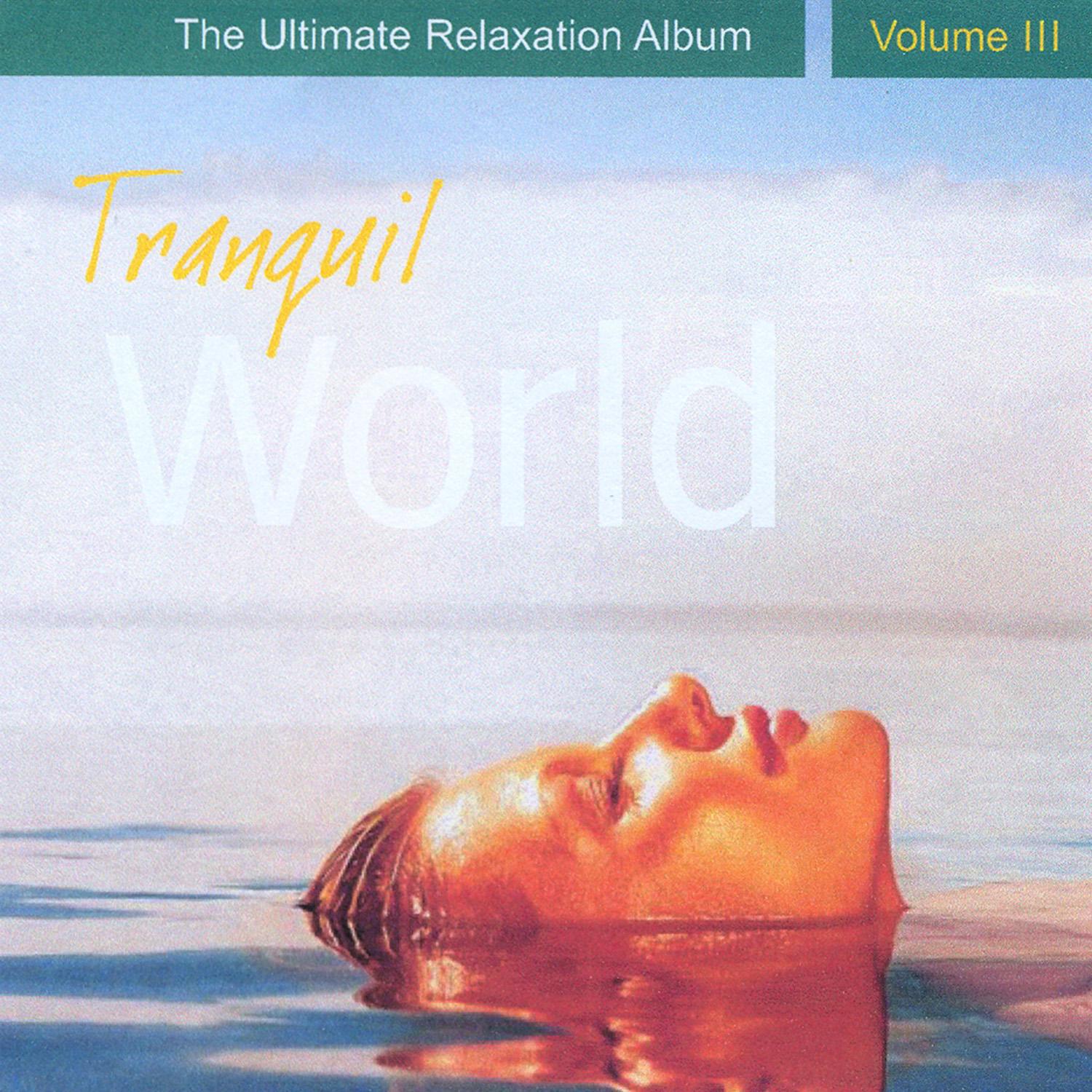 Tranquil World - The Ultimate Relaxation Album, Vol. III