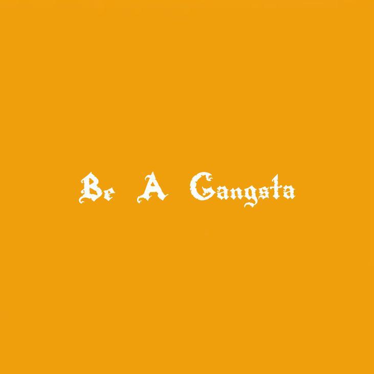 Be A Gangsta