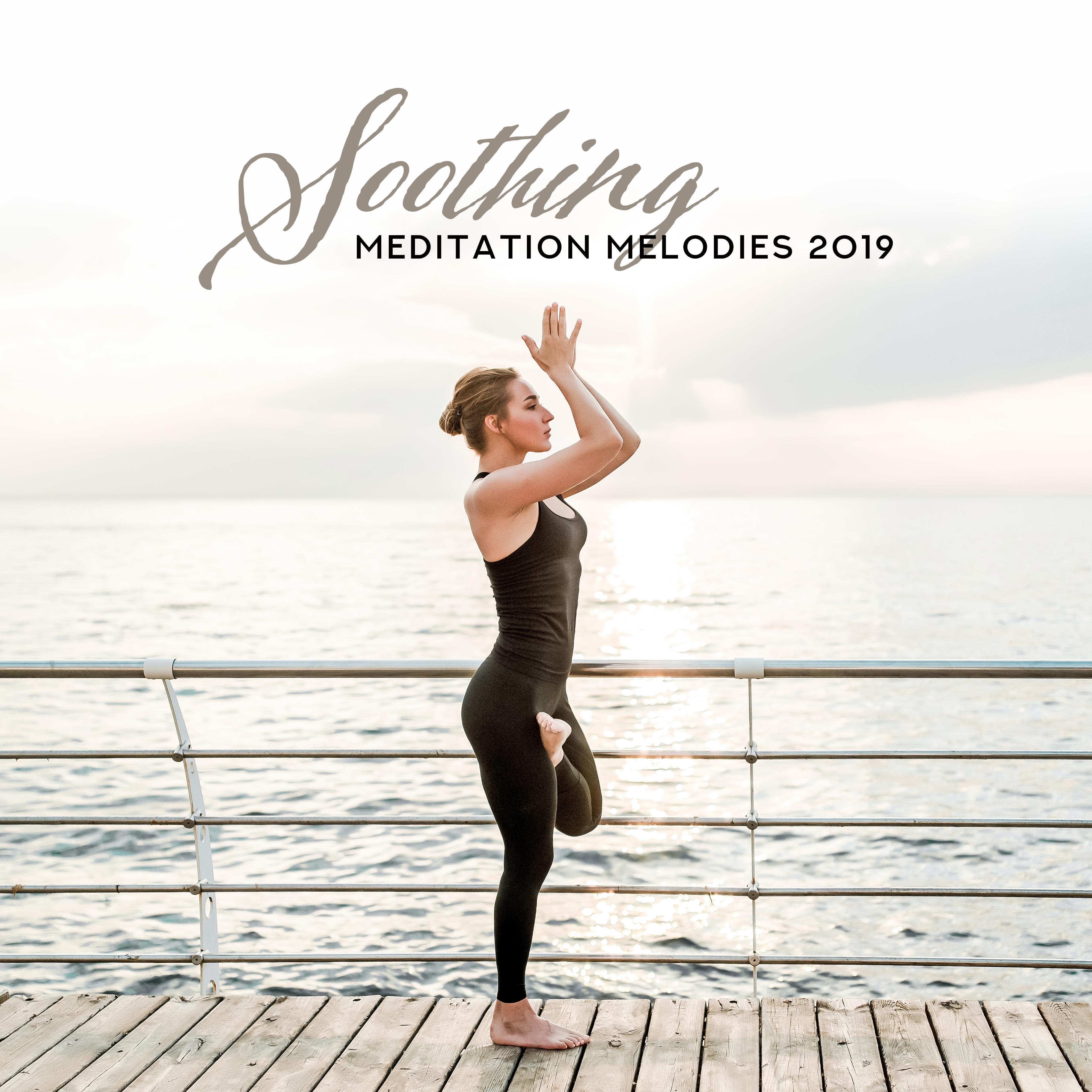 Soothing Meditation Melodies 2019 – New Age Ambient & Nature Music Created for Deep Yoga Session & Relaxation Moments, Regain Inner Harmony & Balance, Heal Chakras, Zen, Mantra