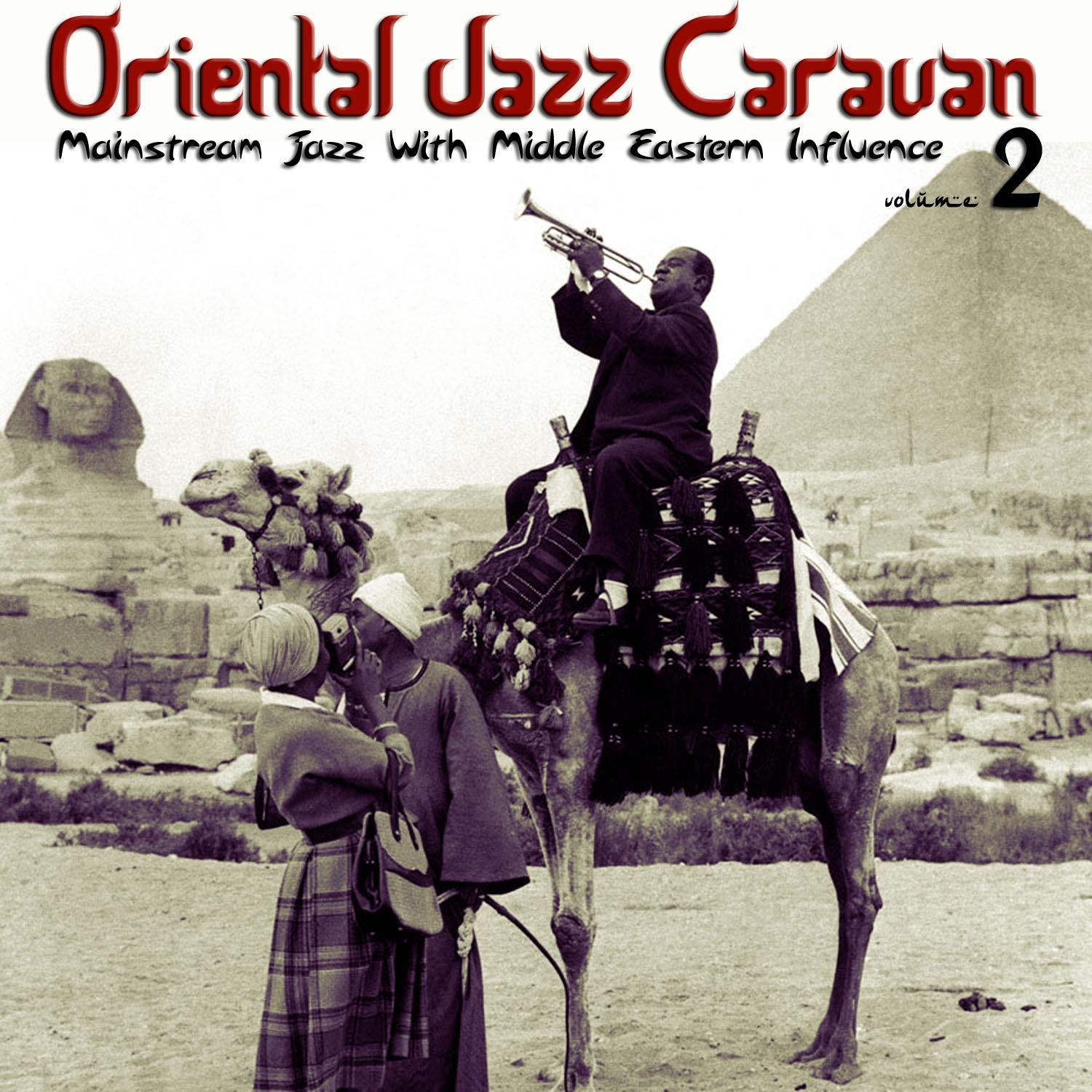 Oriental Jazz Caravan - Mainstream Jazz with Middle Eastern Influence, Vol. 2