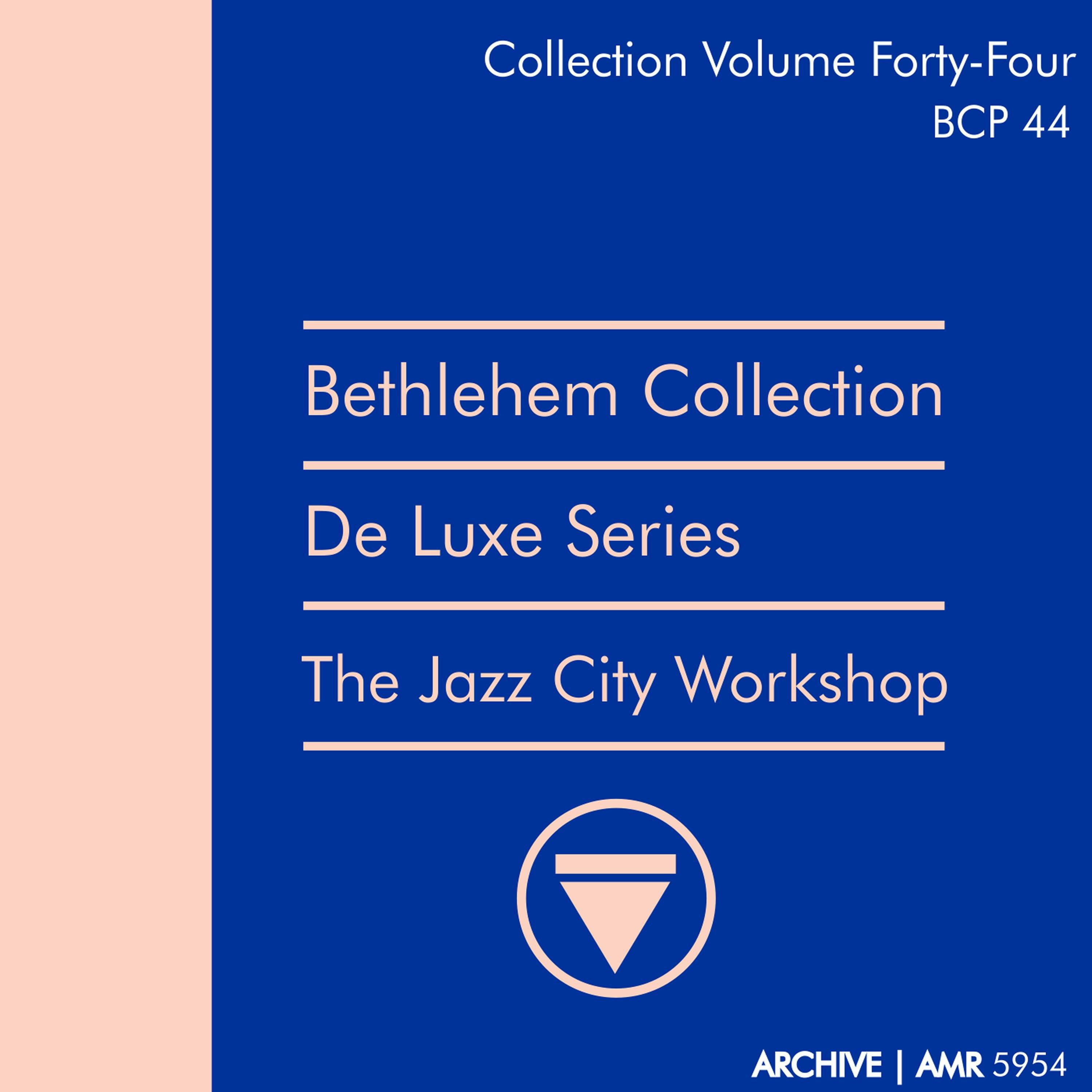 Deluxe Series Volume 44 (Bethlehem Collection): The Jazz City Workshop