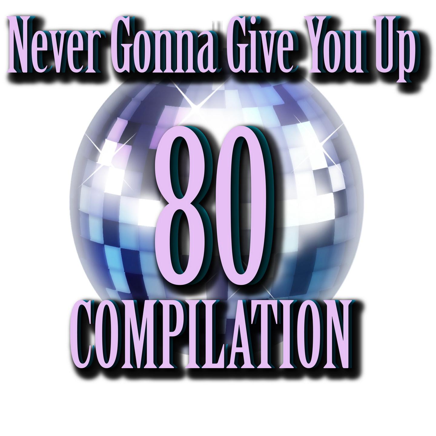 80 Never Gonna Give You Up Compilation