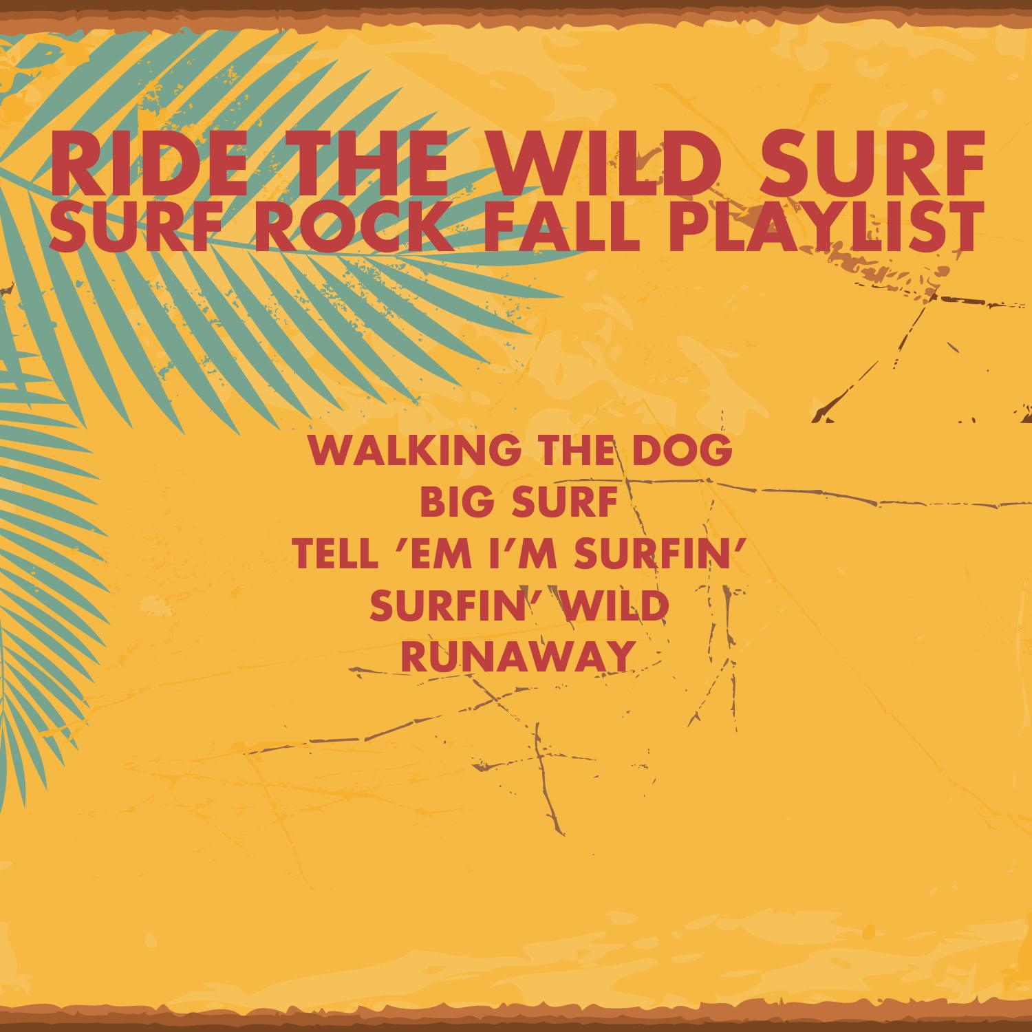 Ride the Wild Surf, Surf Rock Fall Playlist: Walking the Dog, Big Surf, Tell 'Em I'm Surfin', Runaway