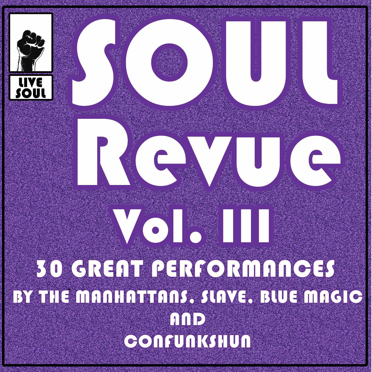 Soul Revue III 30 Great Performances by the Manhattans, Slave, Blue Magic and Confunkshun