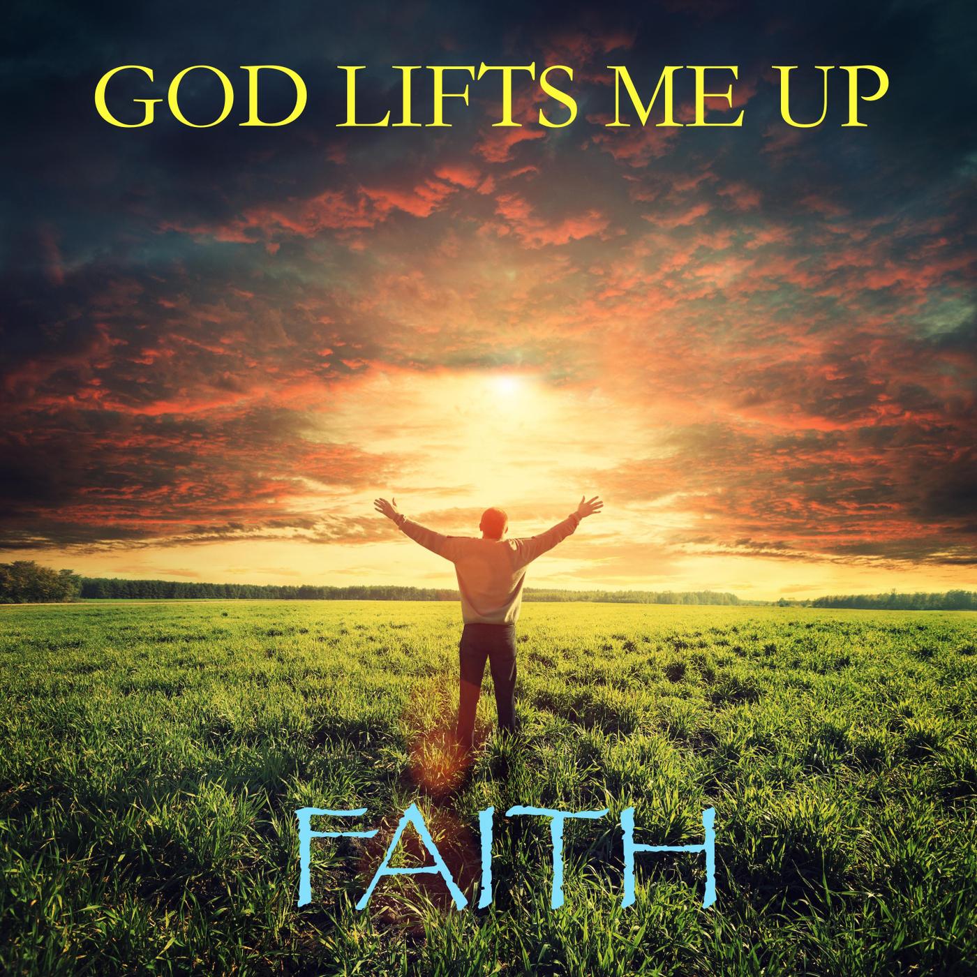 God Lifts Me Up