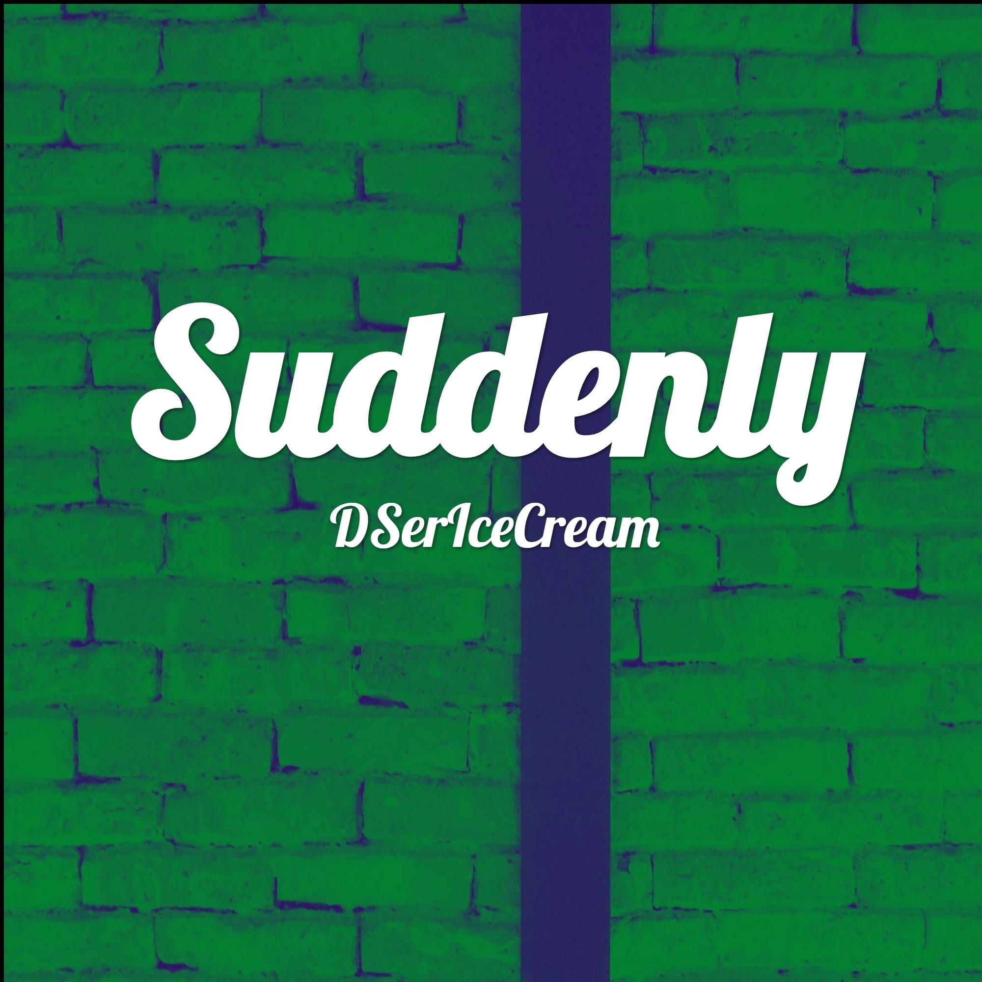 Suddenly