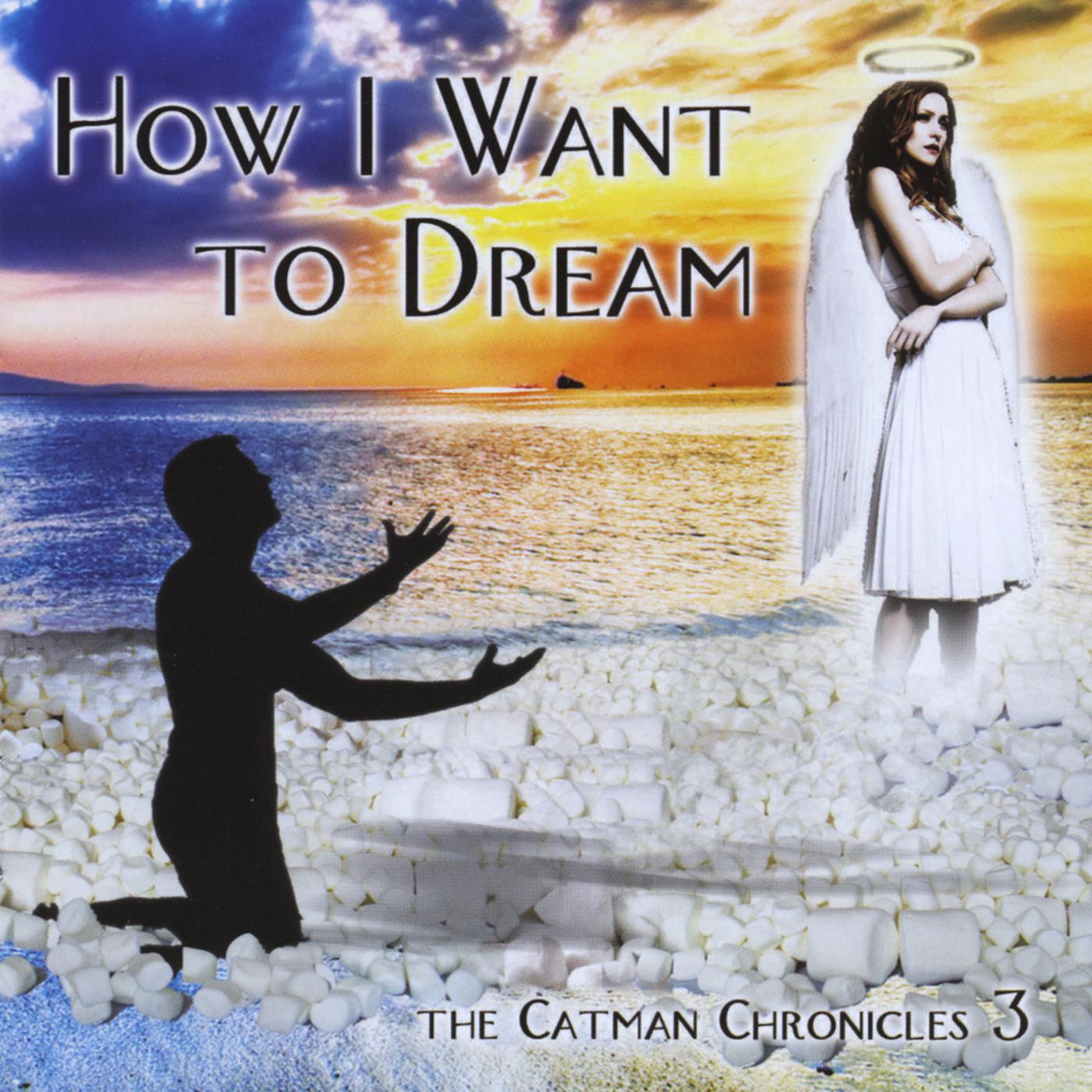 How I Want to Dream - the Catman Chronicles 3