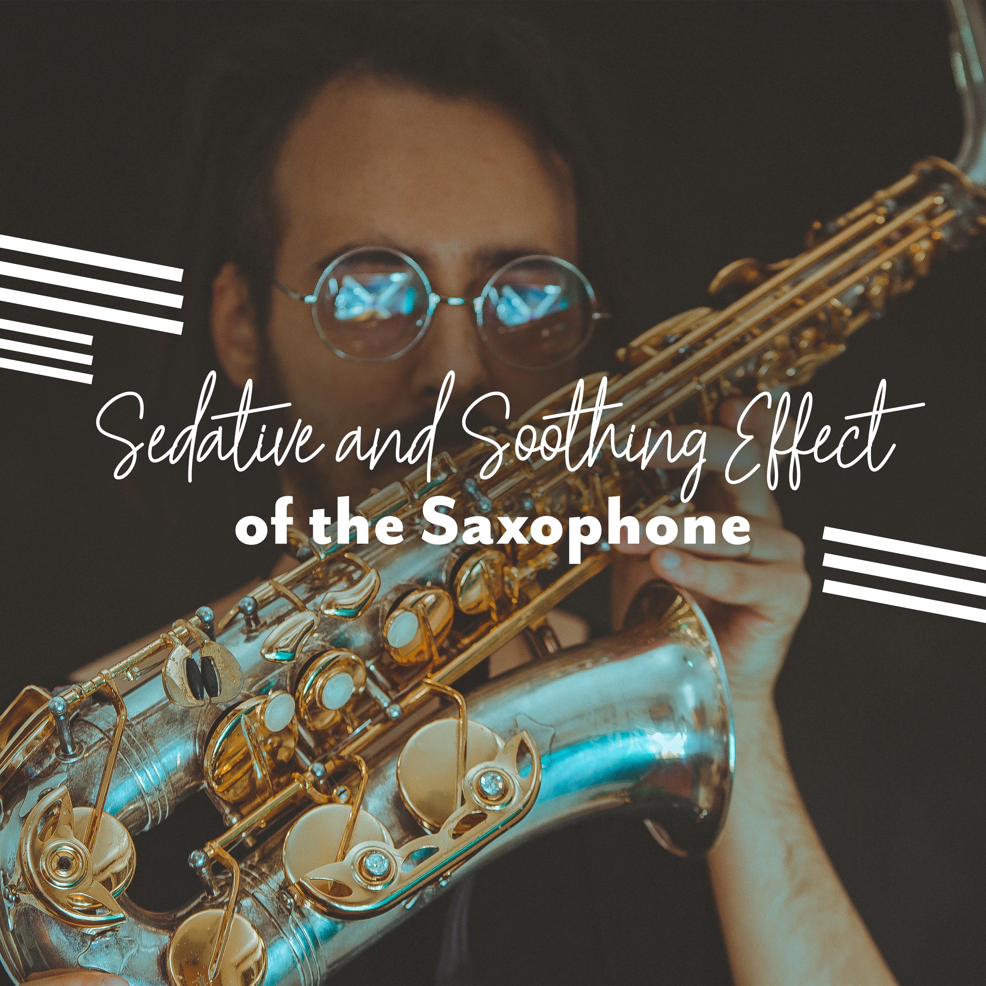 Sedative and Soothing Effect of the Saxophone: 2019 New Age Relaxing Music with Melodies Played on Sax for Total Calm Down & Rest